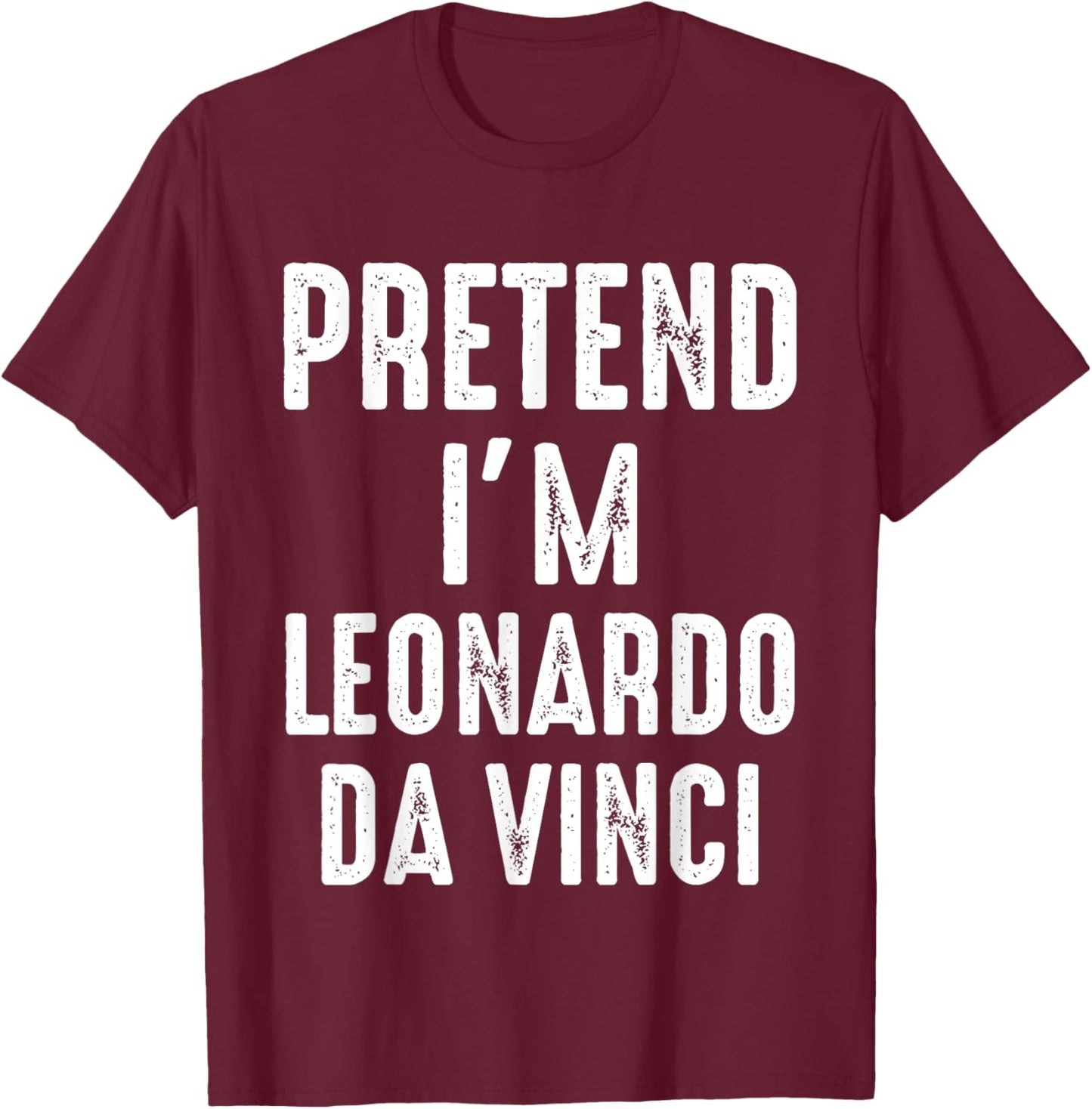 Pretend I'm Leonardo Da Vinci Matching Halloween Costume T-Shirt - T-Shirt | Maroon
