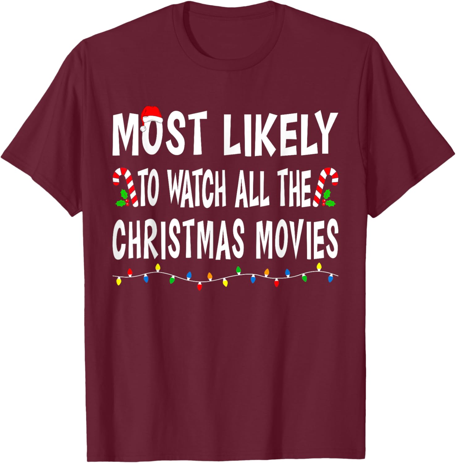 Most Likely To Watch All Christmas Movies Family Xmas Funny T-Shirt - T-Shirt | Maroon