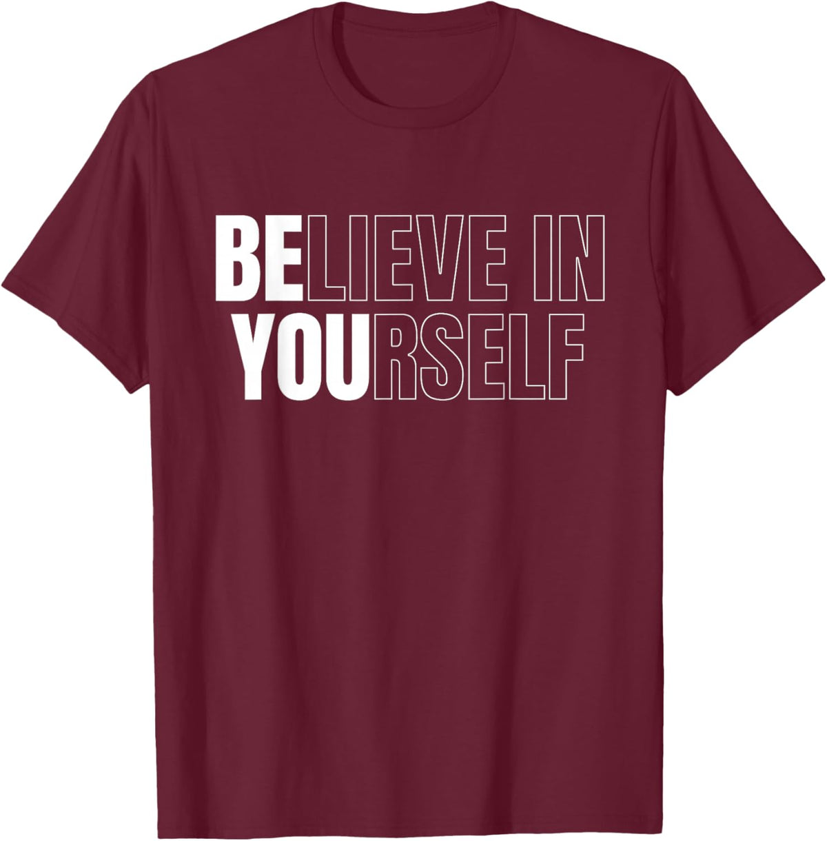 Be You Believe In Yourself Motivational Quote Inspiration T-Shirt - T-Shirt | Maroon