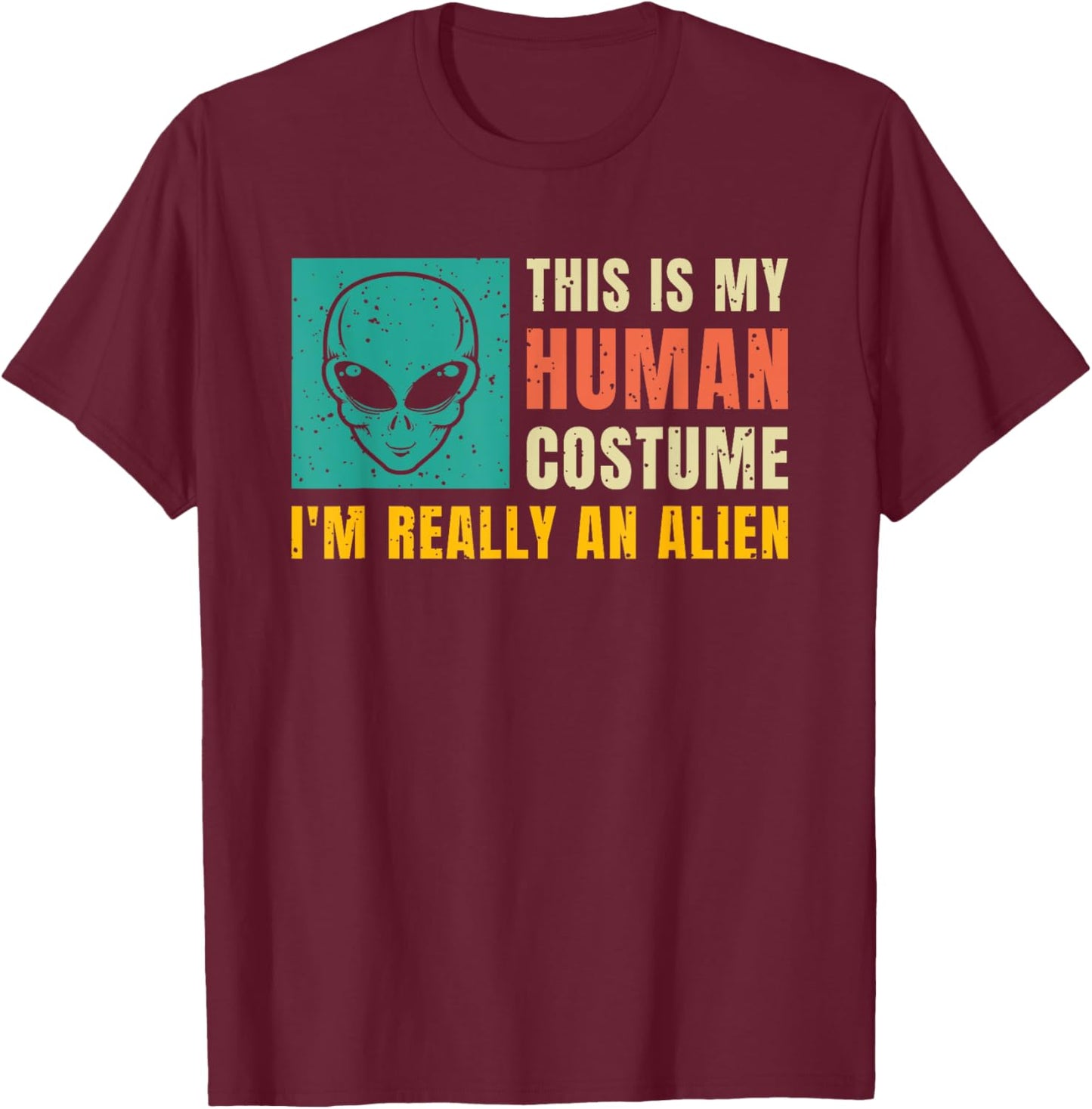 This Is My Human Costume I'm Really An Alien T-Shirt - T-Shirt | Maroon