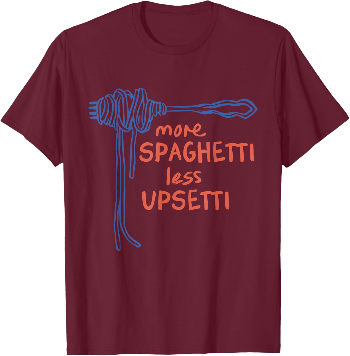 More Spaghetti Less Upsetti Funny T-Shirt - T-Shirt | Maroon