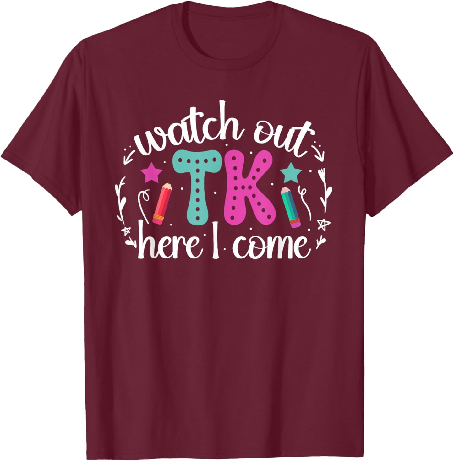 TK Here I Come TK Student Transitional Kindergarten Teacher T-Shirt - T-Shirt | Maroon