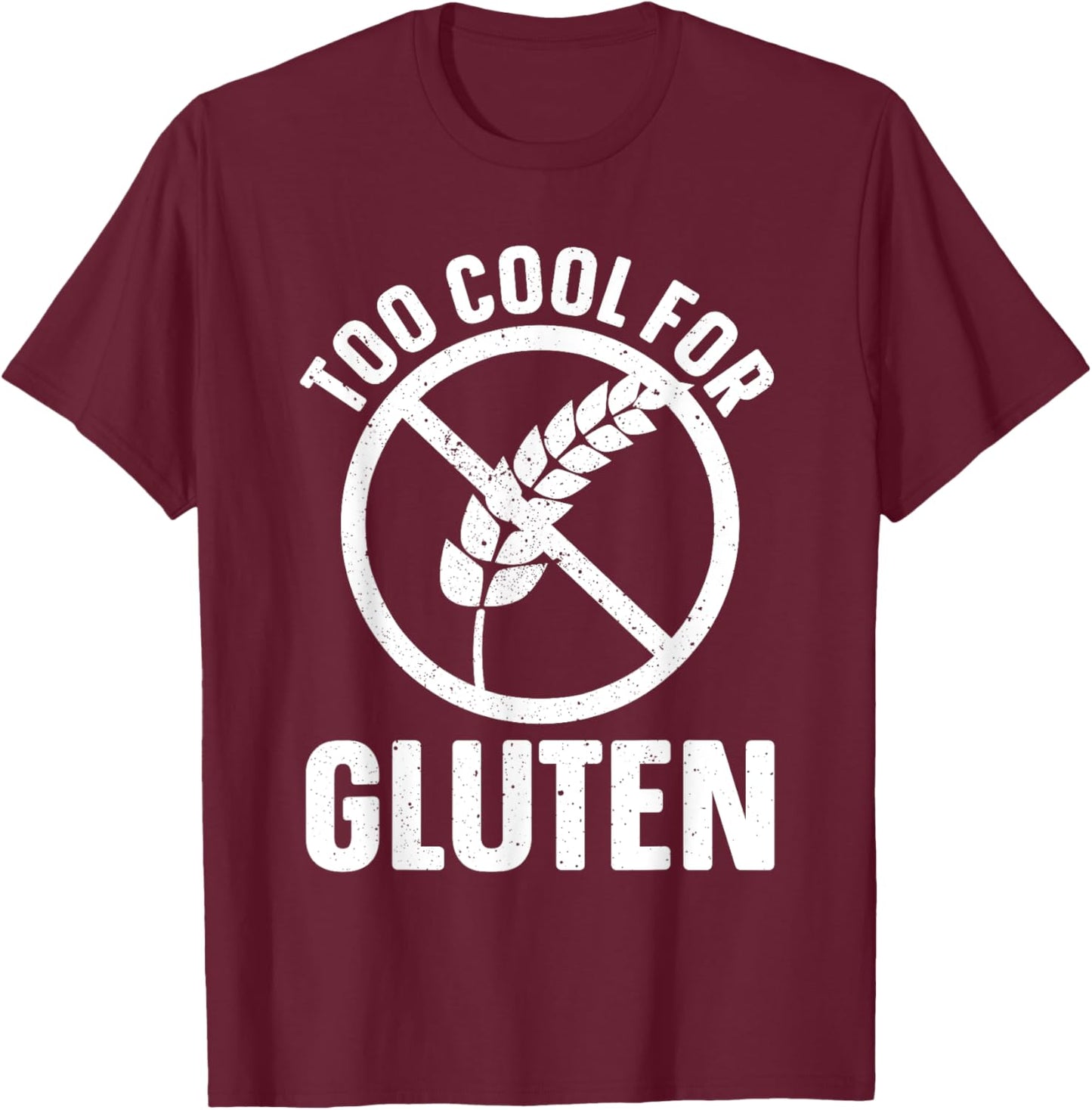 Funny Too Cool For Gluten Design Women Gluten Free T-Shirt - T-Shirt | Maroon
