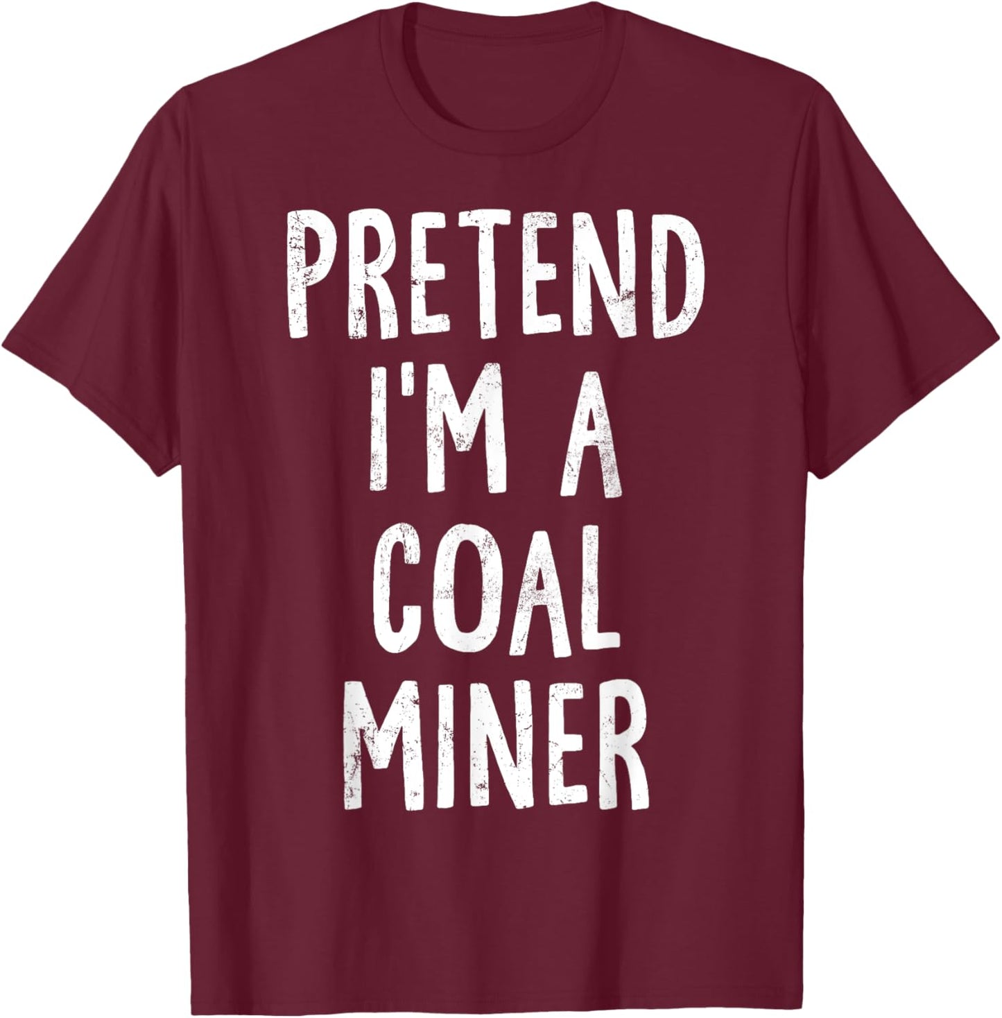 Pretend I'm A Coal Miner Lazy Easy Halloween Costume T-Shirt - T-Shirt | Maroon