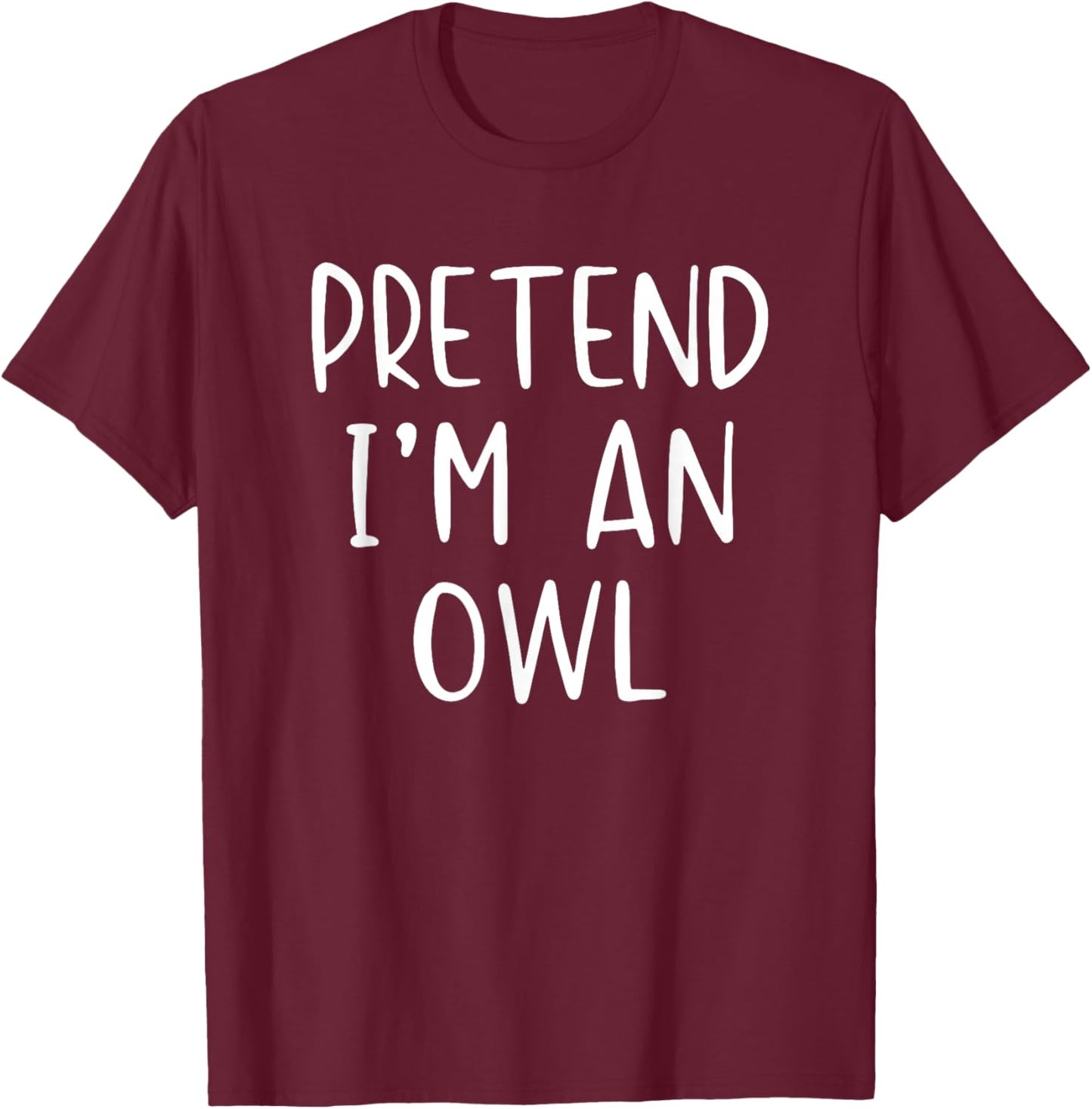 Pretend I'm Owl Costume Halloween Funny Simple Adult Kid T-Shirt - T-Shirt | Maroon