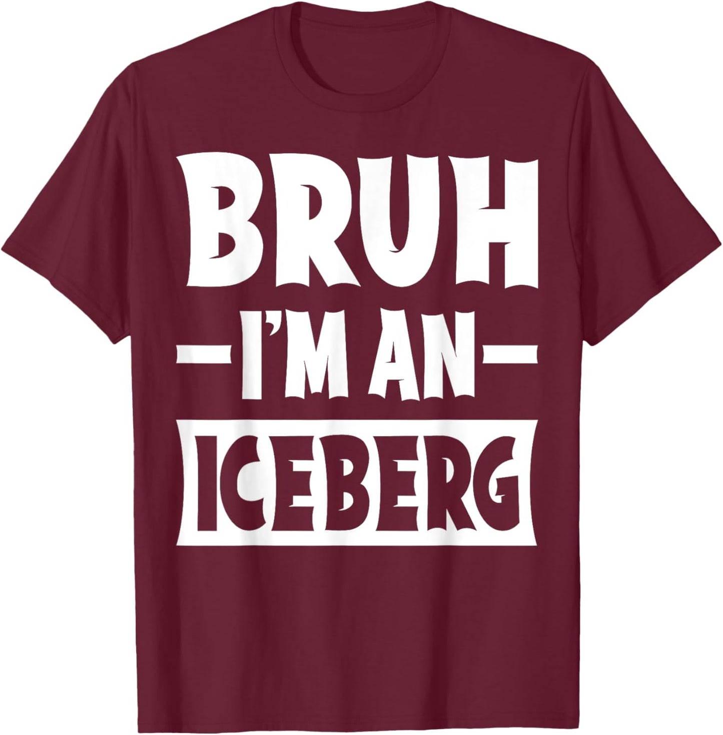 Bruh I'm An Iceberg Funny Lazy Halloween Costume Party T-Shirt - T-Shirt | Maroon