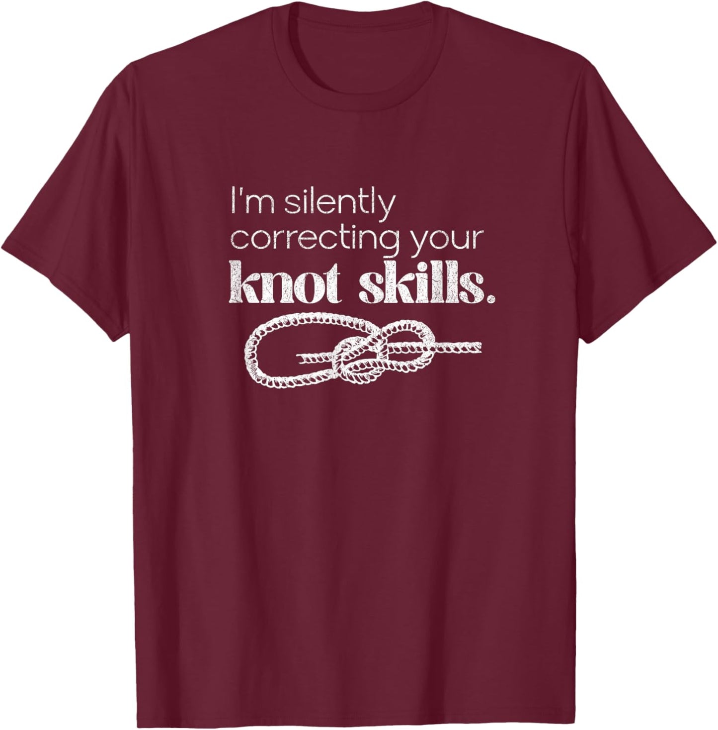Funny Boating Sailing Silently Correcting Knot Skills T-Shirt - T-Shirt | Maroon