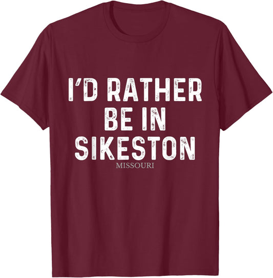 I'd Rather Be In Sikeston - US State Missouri T-Shirt - T-Shirt | Maroon