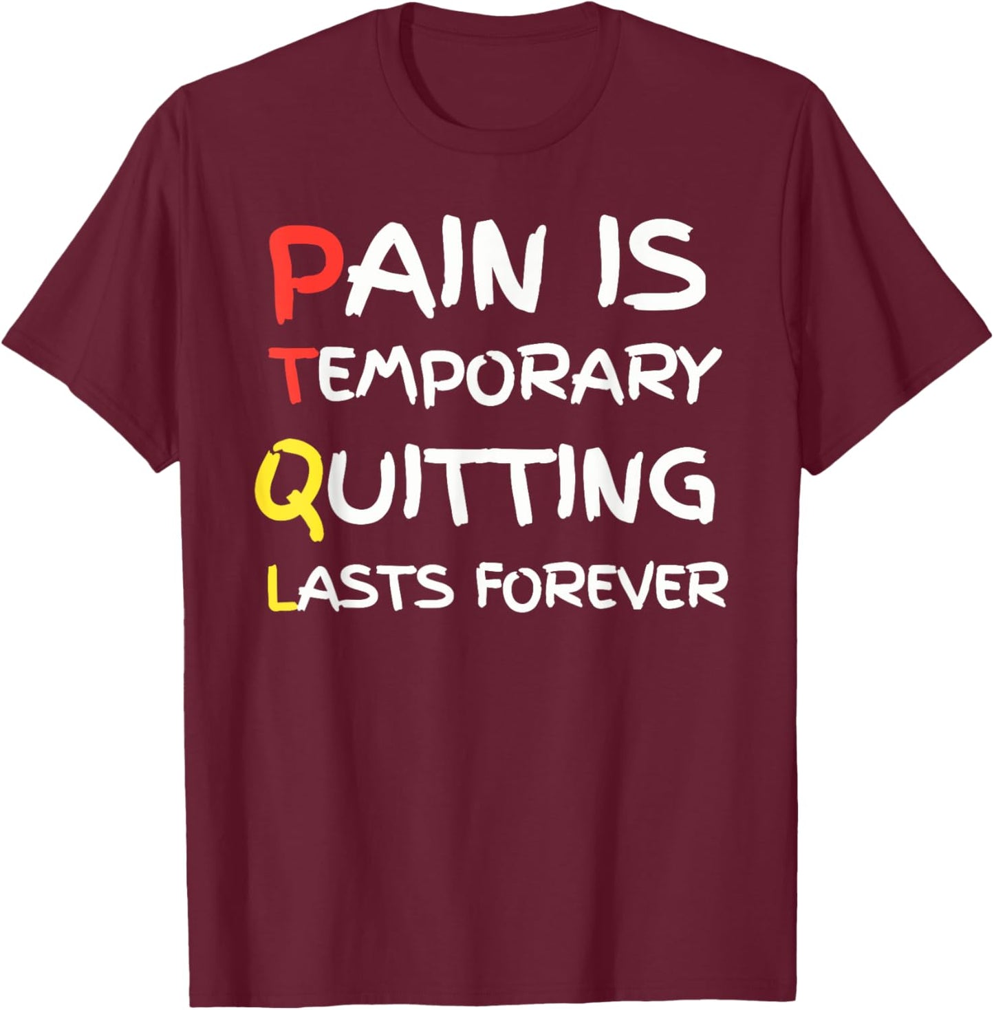 Pain Is Temporary Quitting Lasts Forever funny design T-Shirt - T-Shirt | Maroon