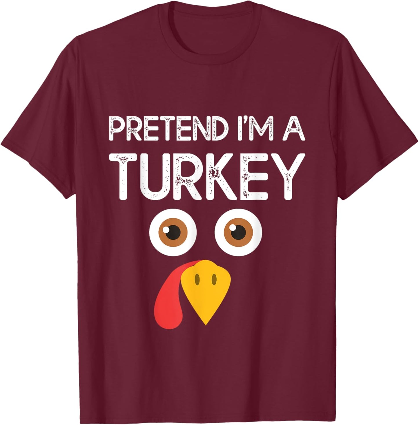 Pretend I'm a Turkey Funny Lazy Thanksgiving Humor T-Shirt - T-Shirt | Maroon
