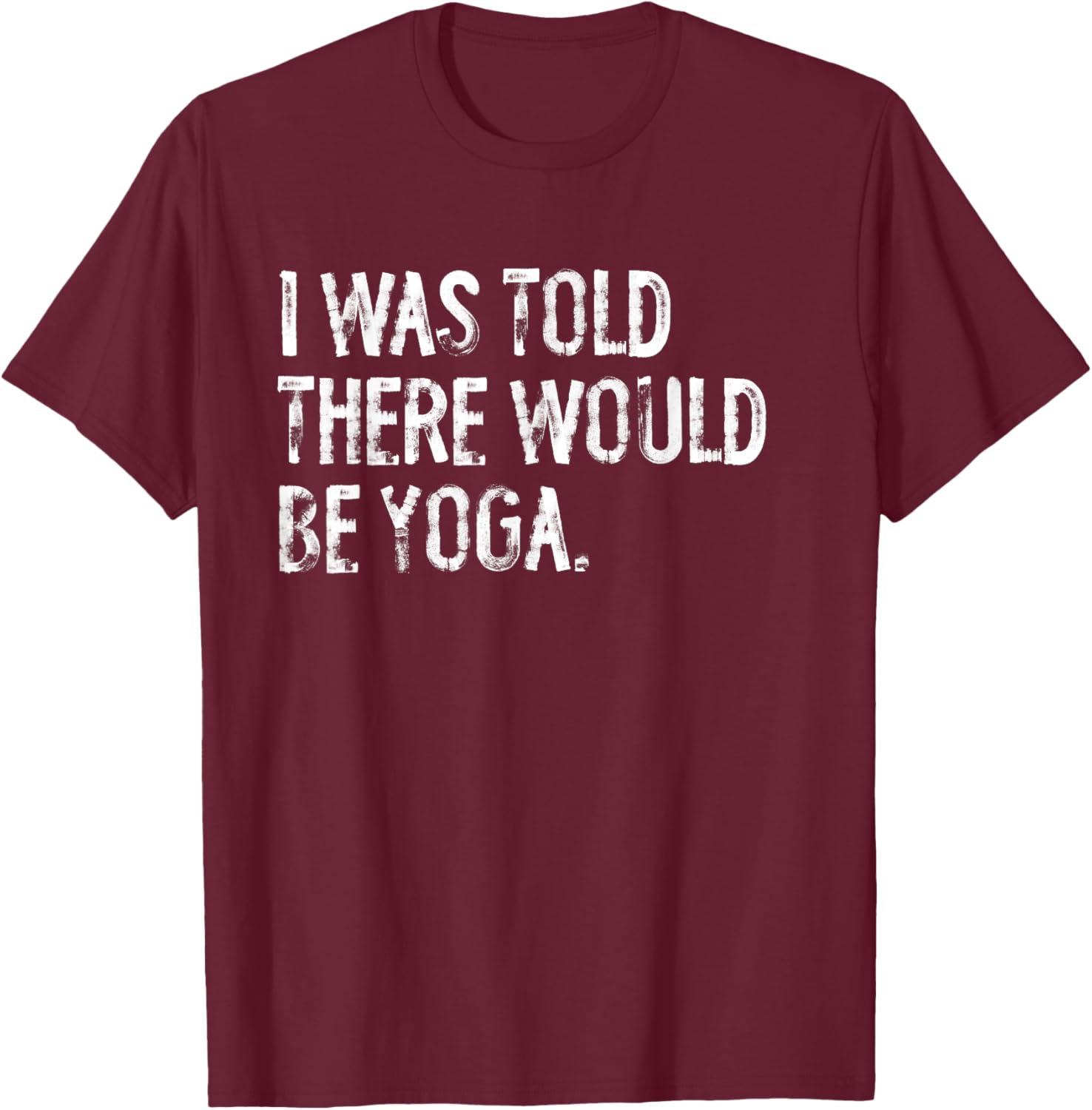 I Was Told There Would Be Yoga T-Shirt - T-Shirt | Maroon