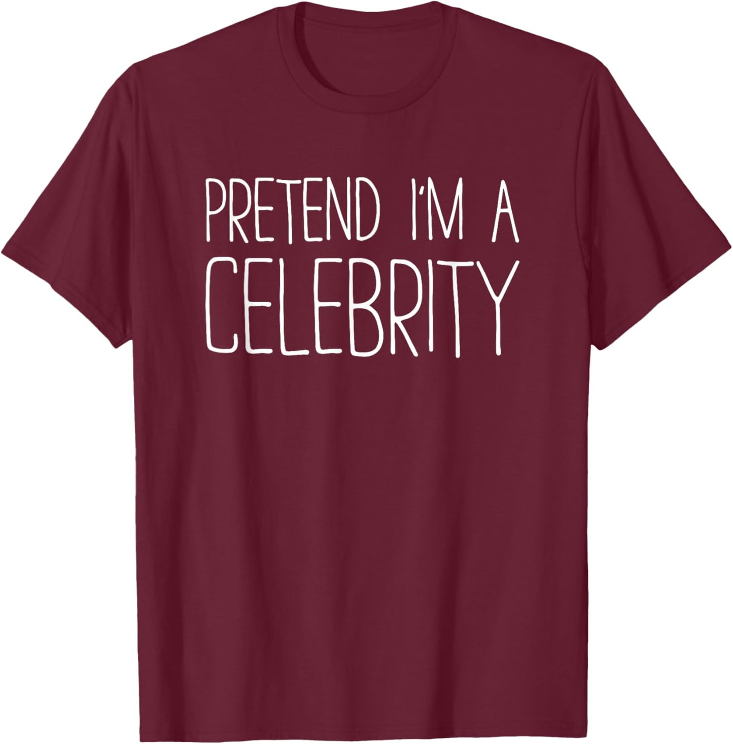 Pretend I'm A Celebrity Shirt Adult Kids Men Women Costume T-Shirt - T-Shirt | Maroon