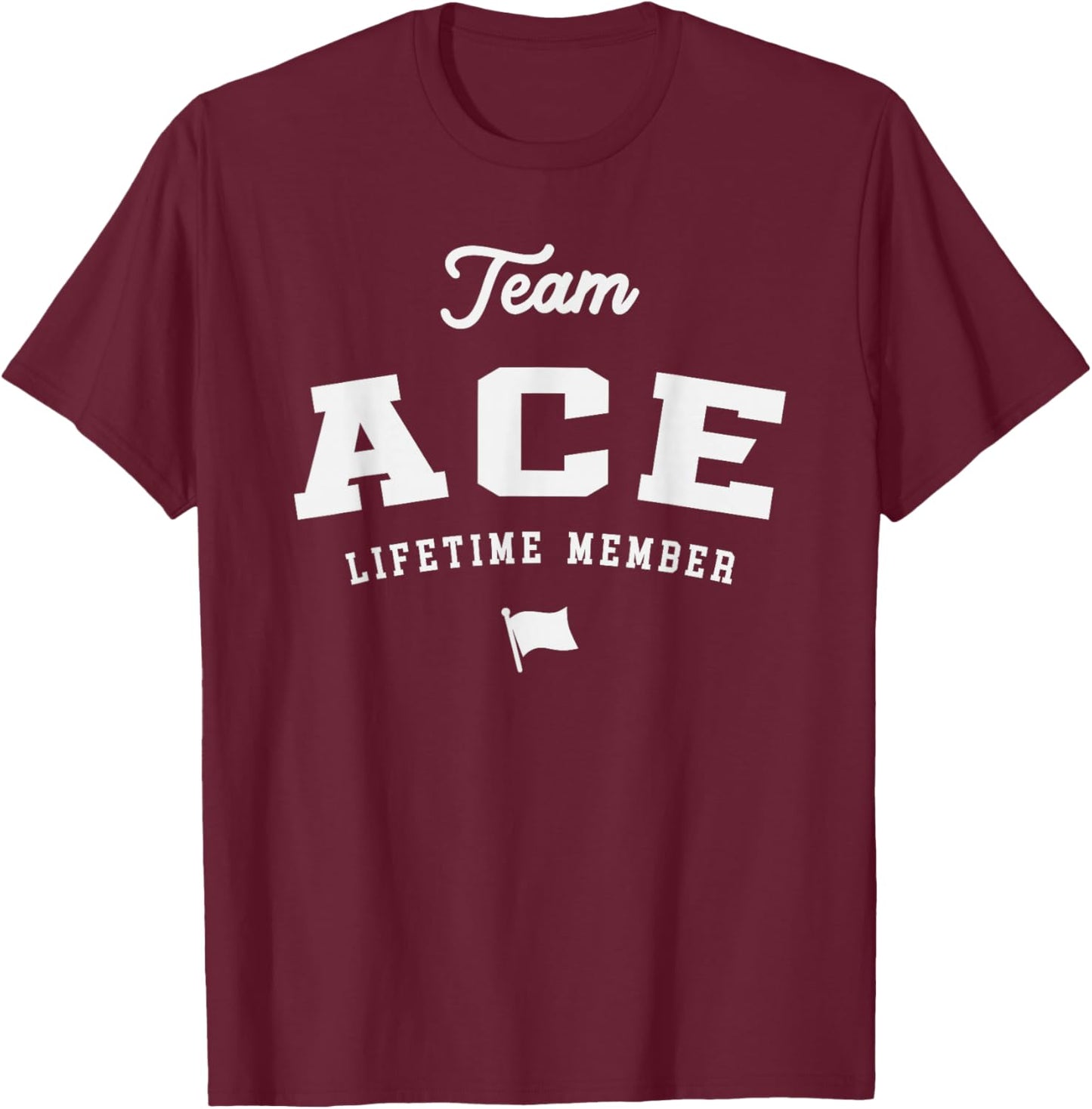 Team Ace Lifetime Member Funny Name Ace T-Shirt - T-Shirt | Maroon