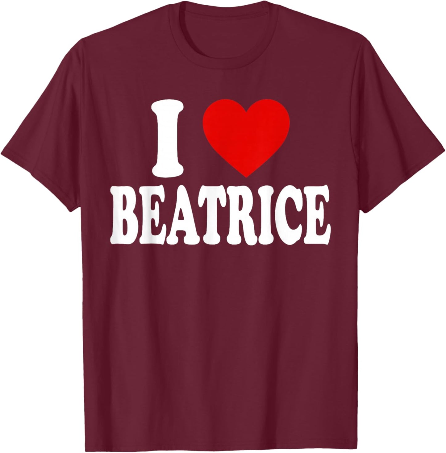 I Heart Love Beatrice T-Shirt - T-Shirt | Maroon