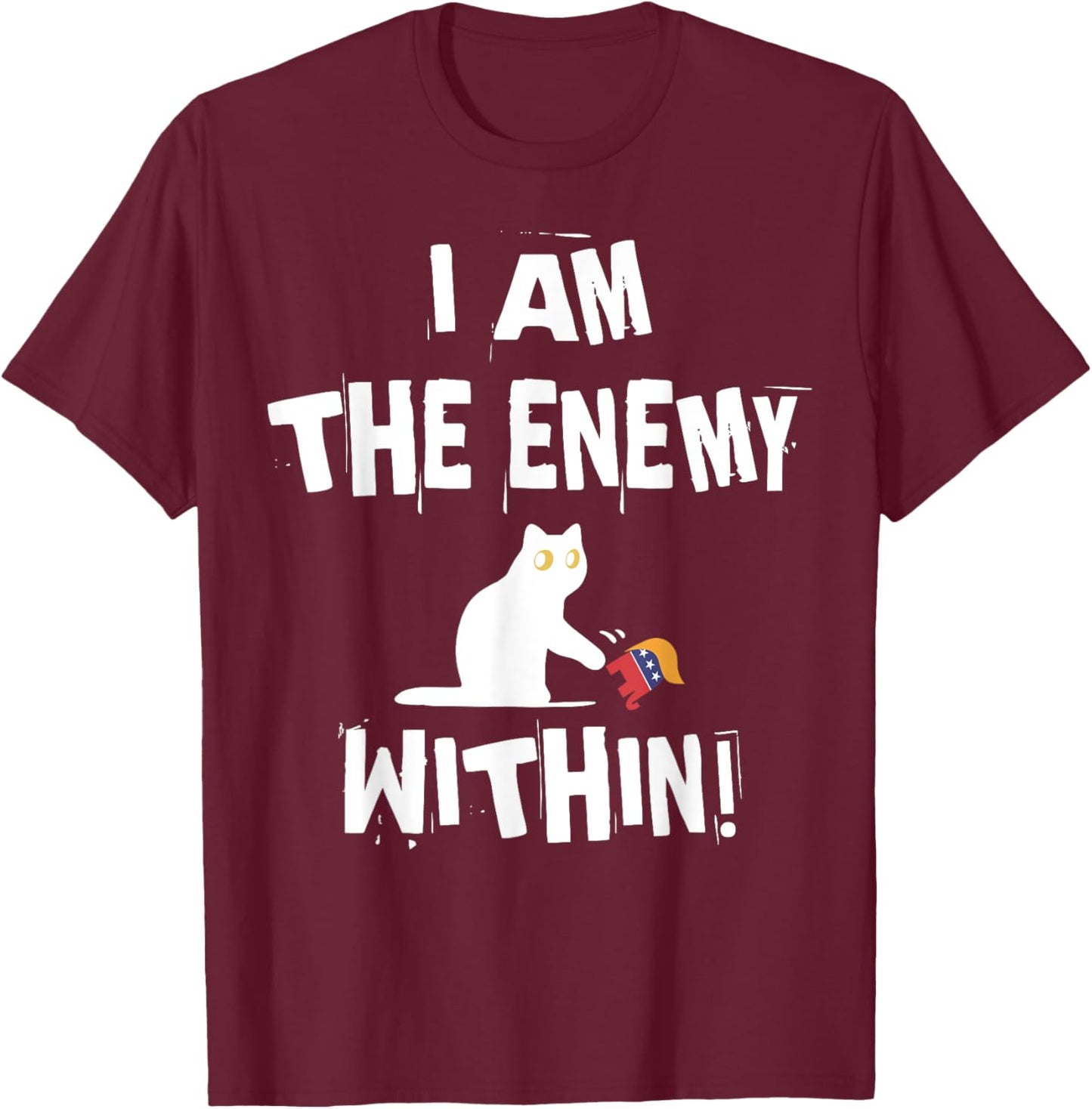 I'm The Enemy Within Funny Cat Republican Men Women T-Shirt - T-Shirt | Maroon