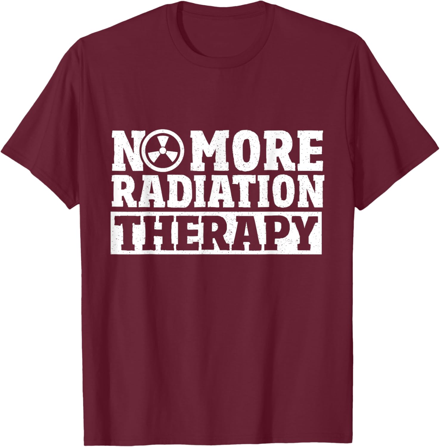 Radiation Cancer Chemo Oncology No More Radiation Therapy T-Shirt - T-Shirt | Maroon