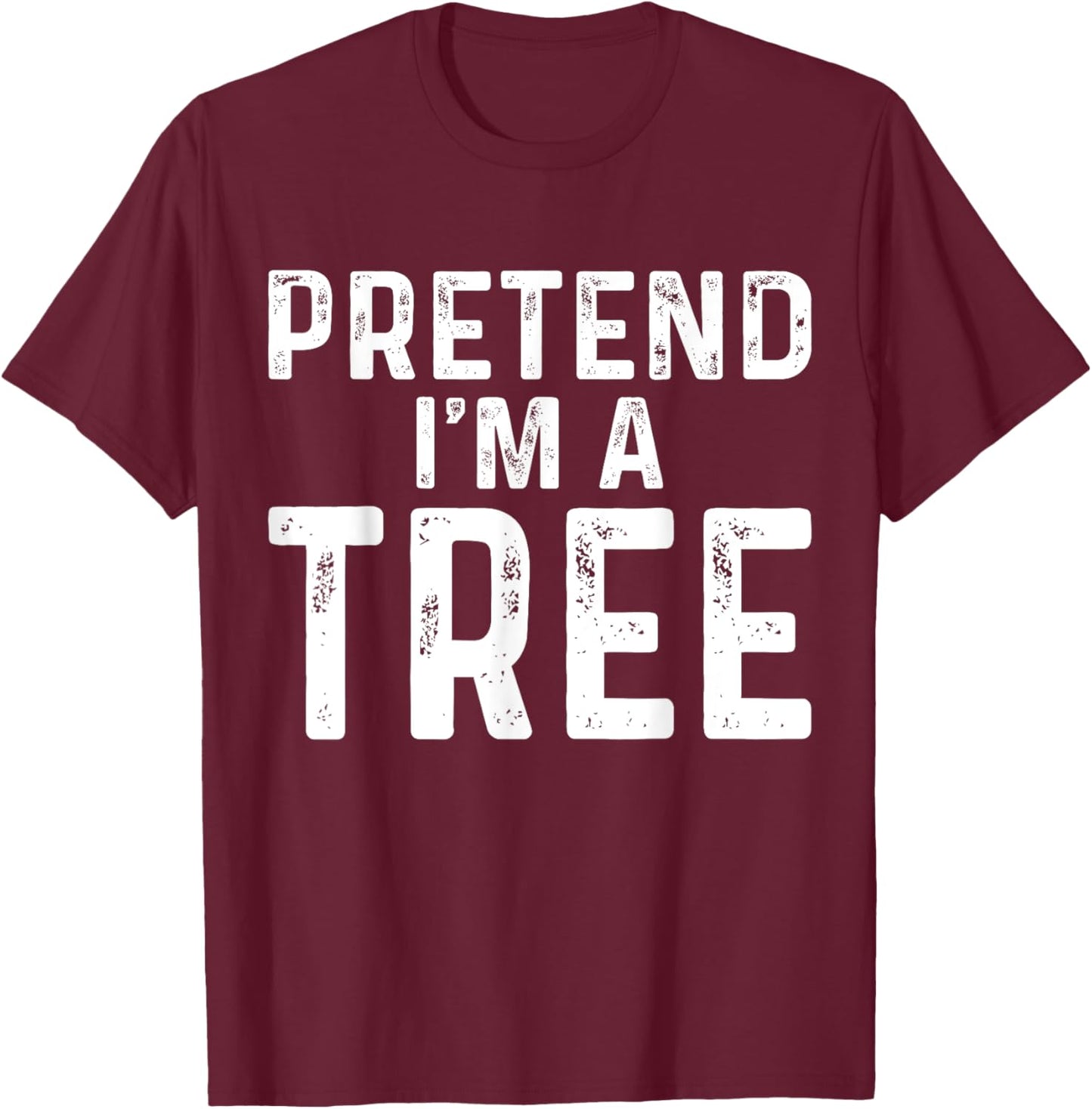 Pretend I'm A Tree Halloween Costume T-Shirt - T-Shirt | Maroon
