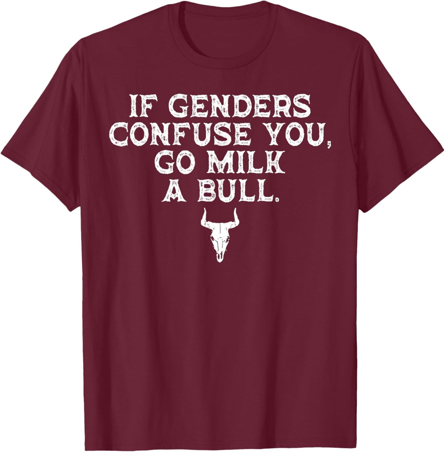 If Genders Confuse You Go Milk A Bull T-Shirt - T-Shirt | Maroon