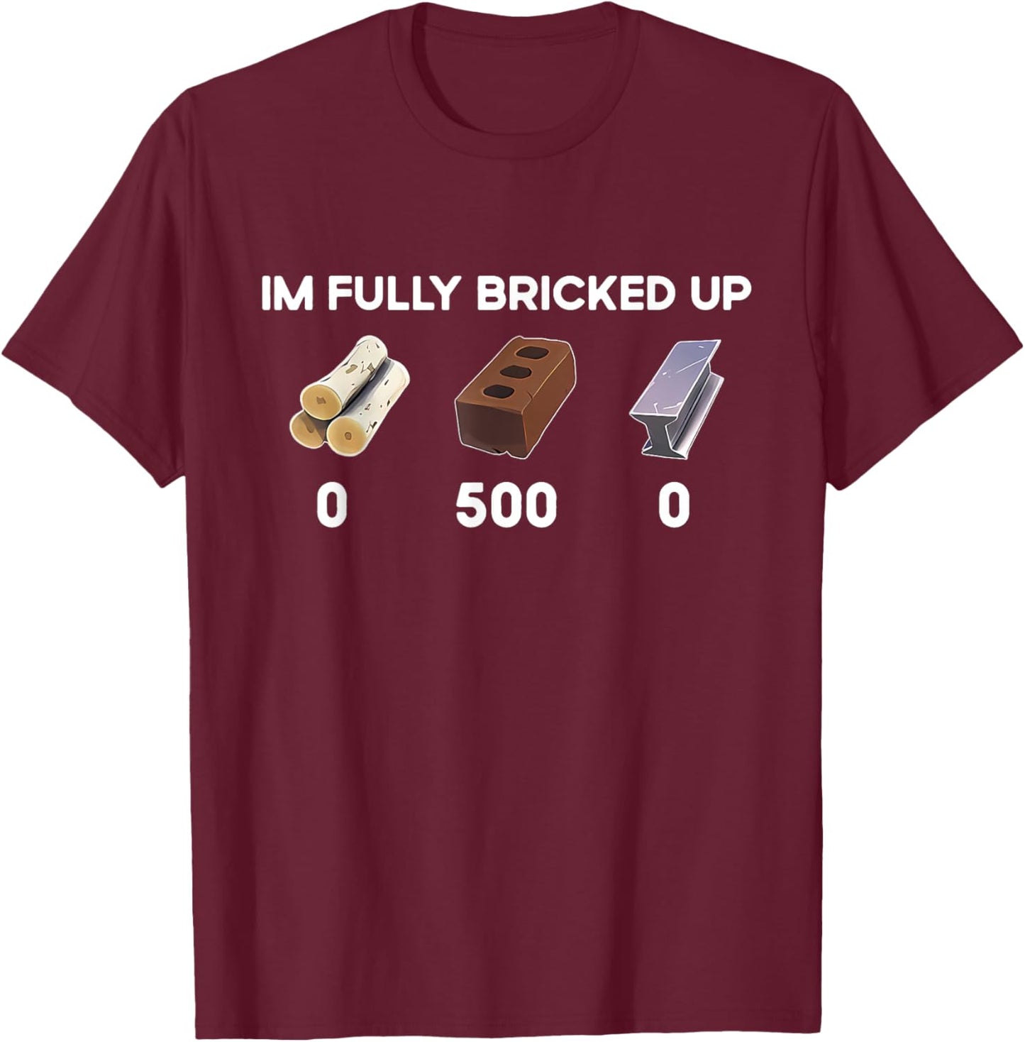 Im Fully Bricked Up T-Shirt - T-Shirt | Maroon