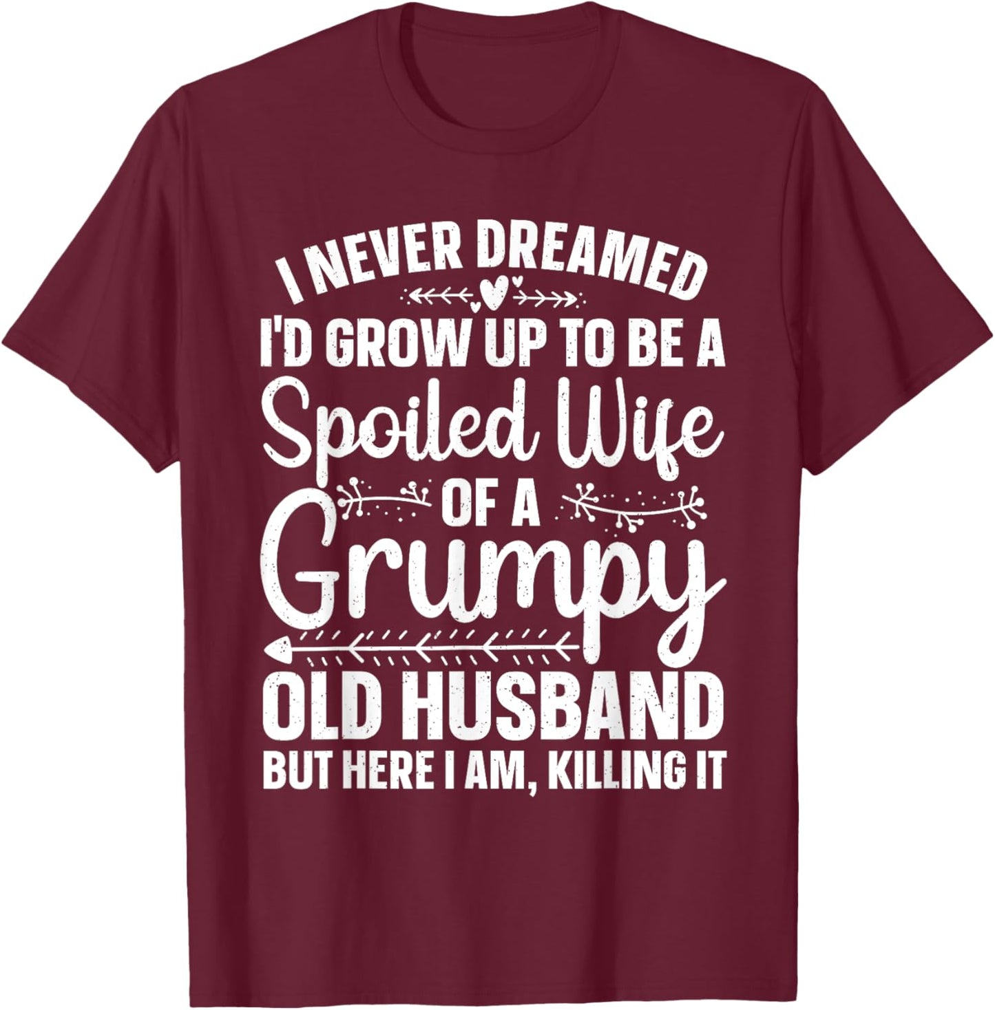 Funny Spoiled Wife Art Girls Grumpy Old Husband T-Shirt - T-Shirt | Maroon
