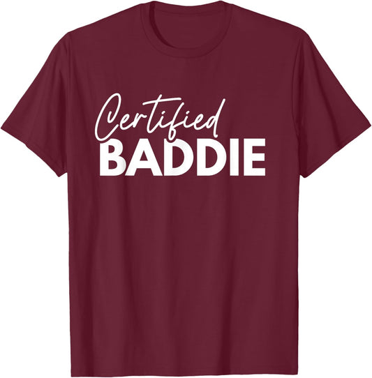 Certified Baddies Funny Bad Girl Cute Sassy Baddie T-Shirt - T-Shirt | Maroon