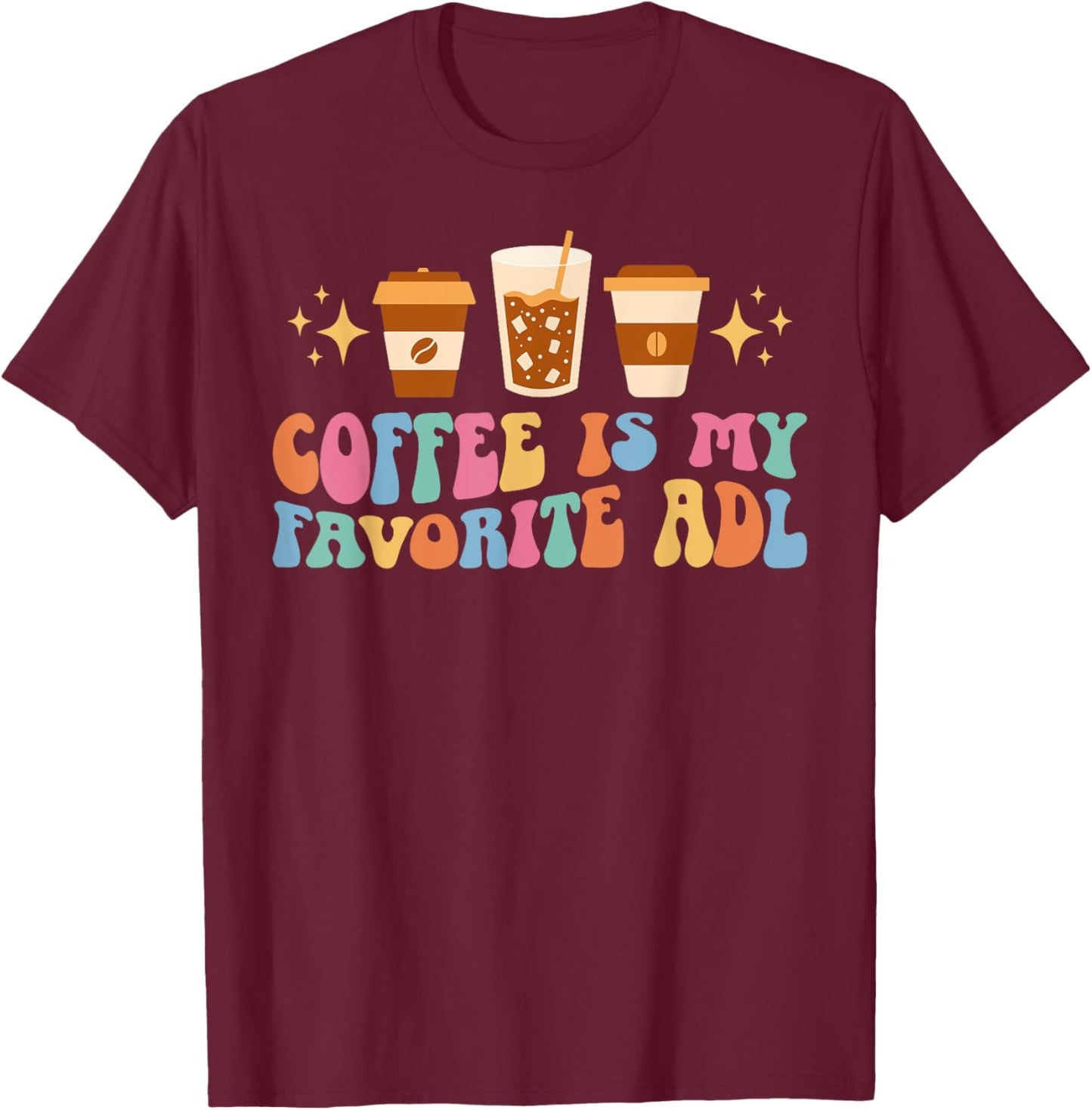 Coffee Is My ADL Occupational Therapist Occupational Therapy T-Shirt - T-Shirt | Maroon