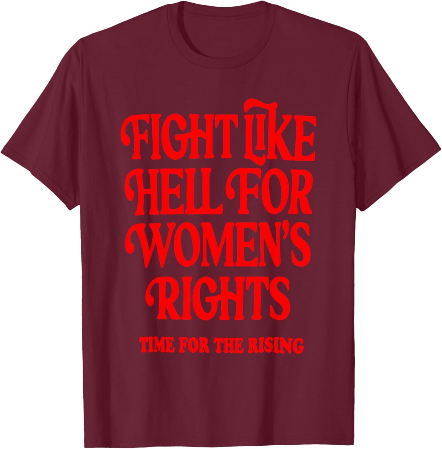 Fight Like Hell 's Right Time For The Rising T-Shirt - T-Shirt | Maroon