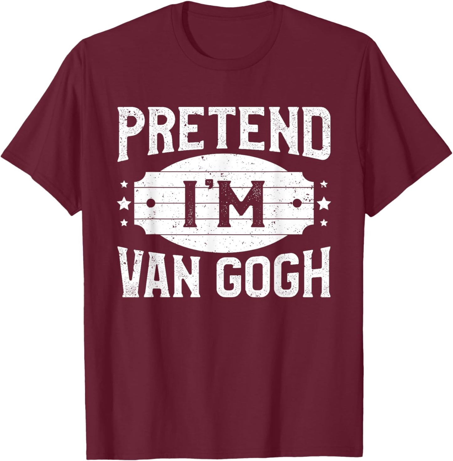 Pretend I'm Van Gogh Matching Costume Lazy Halloween Party T-Shirt - T-Shirt | Maroon