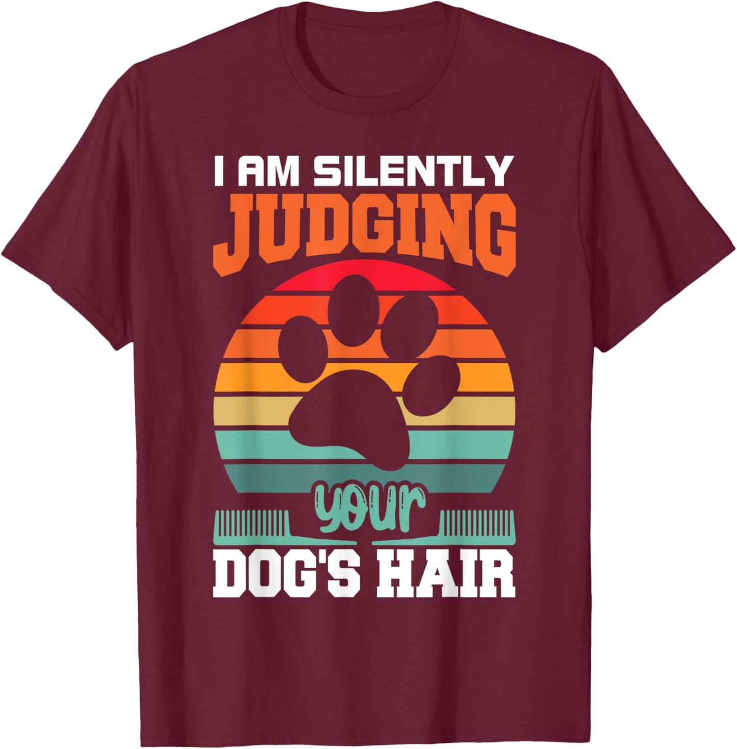I'm Silently Judging Your Dog's Hair Pet Funny Dog Quote T-Shirt - T-Shirt | Maroon