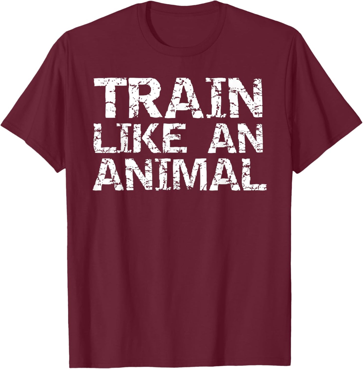 Weight Lifting Quote Gym Shirts Train Like an Animal T-Shirt - T-Shirt | Maroon