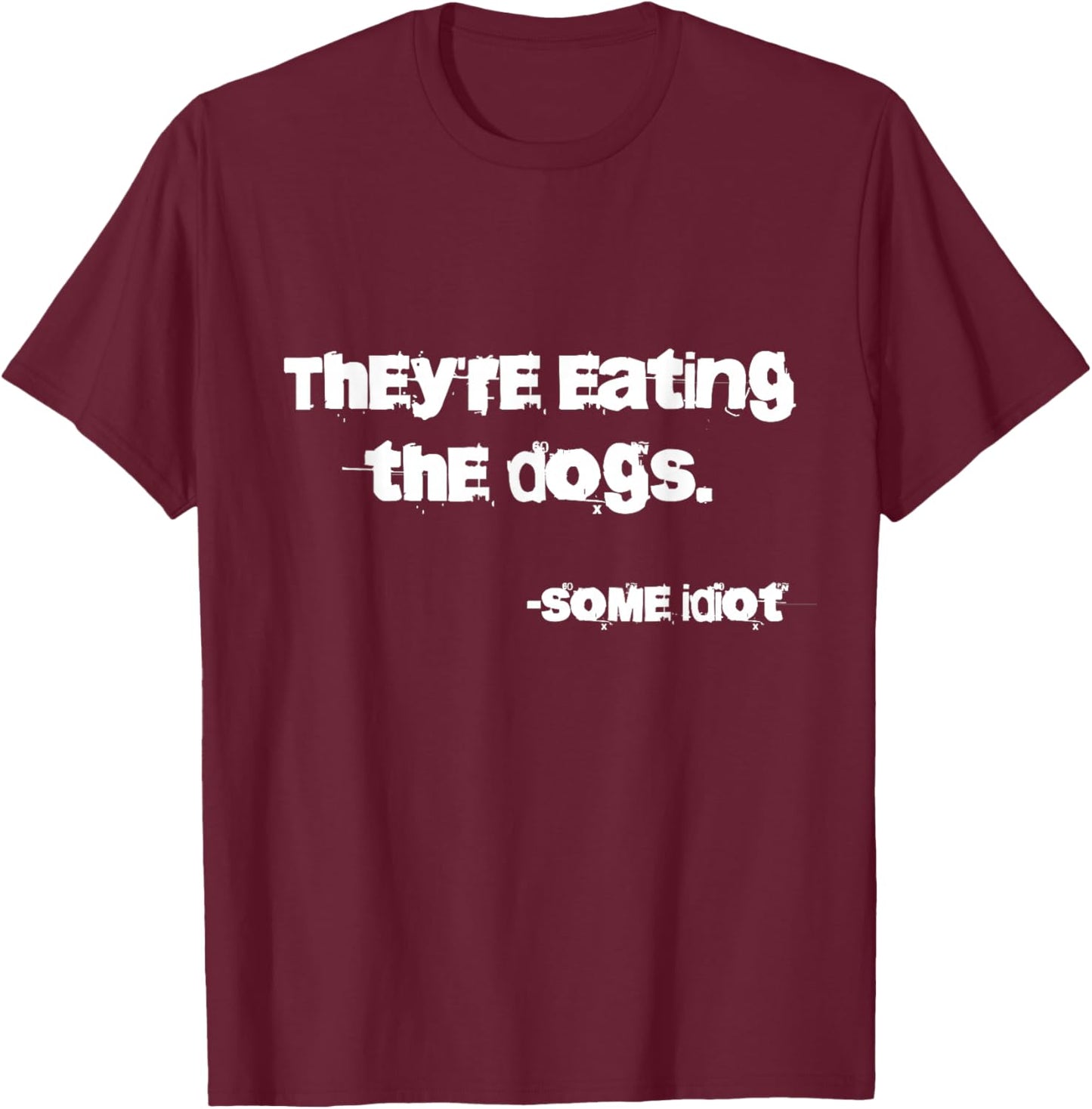 They're Eating The Dogs - -Adults - Dog Lovers, Casual, , Outdoor Enthusiasts - Black - Small - Classic Fit - Short Sleeve - Cotton, Polyester, Possibly Other Materials T-Shirt - T-Shirt | Maroon