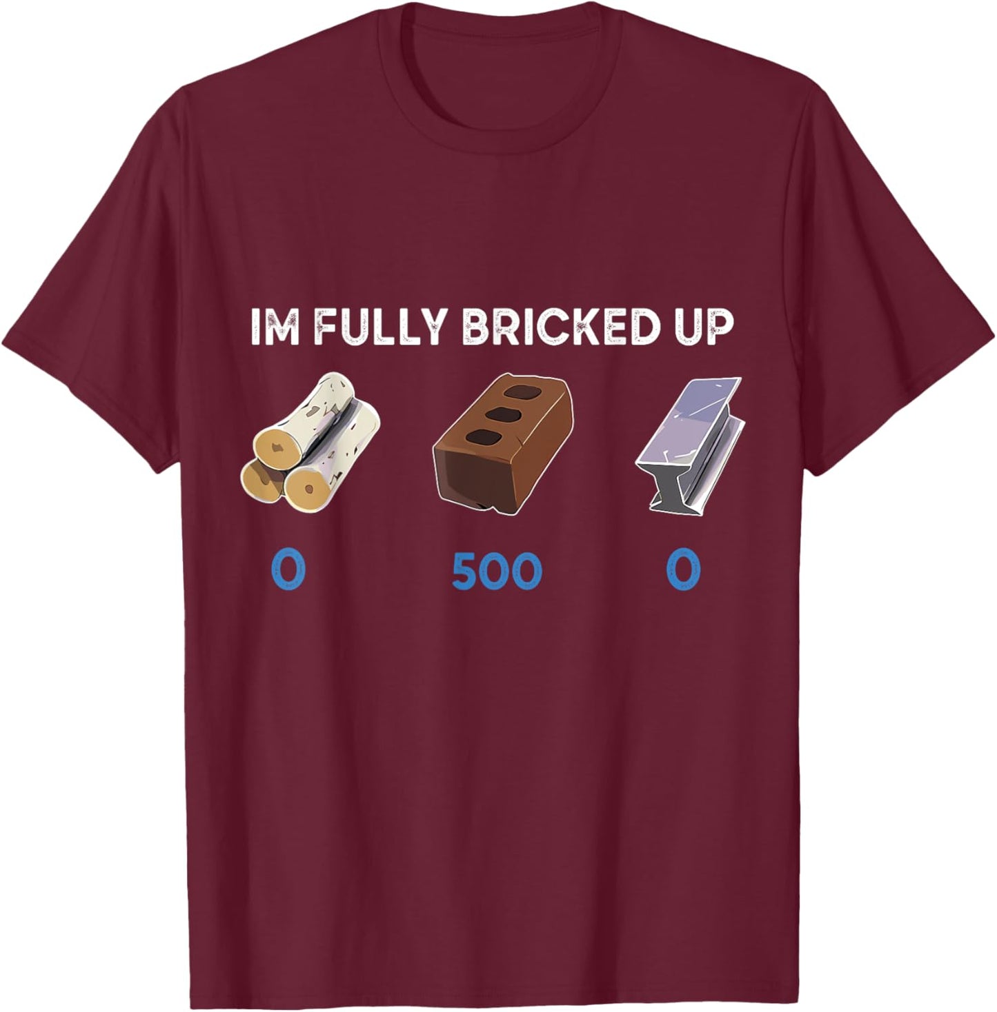 Im Fully Bricked Up T-Shirt - T-Shirt | Maroon