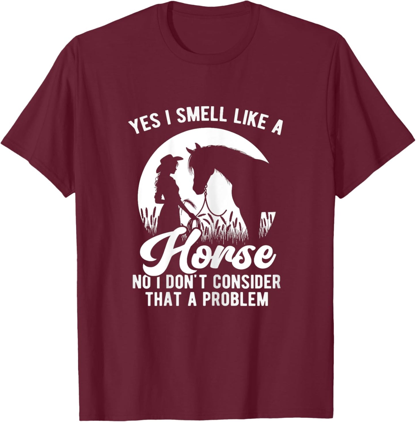 Yes I Smell Like A Horse Funny Horse Lover Equestrian Girls T-Shirt - T-Shirt | Maroon