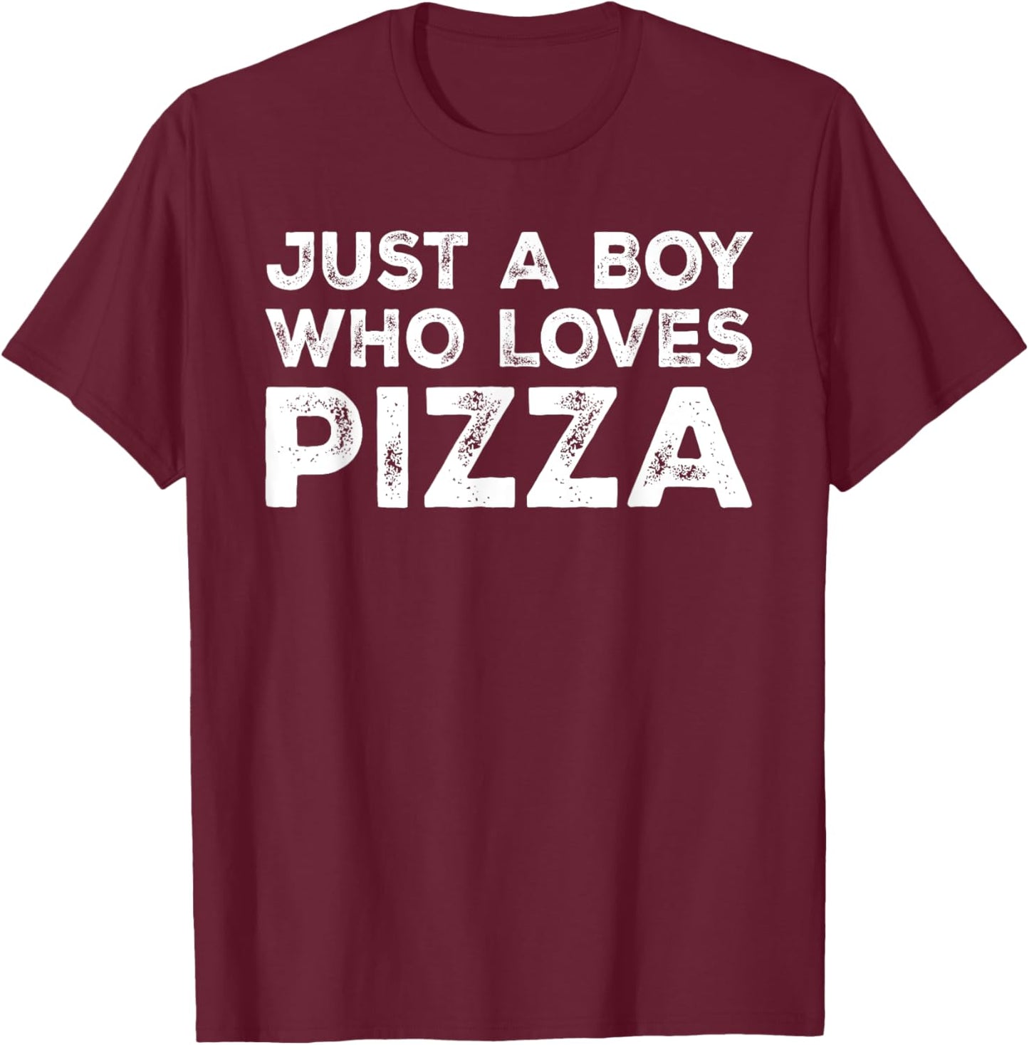Just A Boy Who Loves Pizza, Pizza Lover T-Shirt - T-Shirt | Maroon