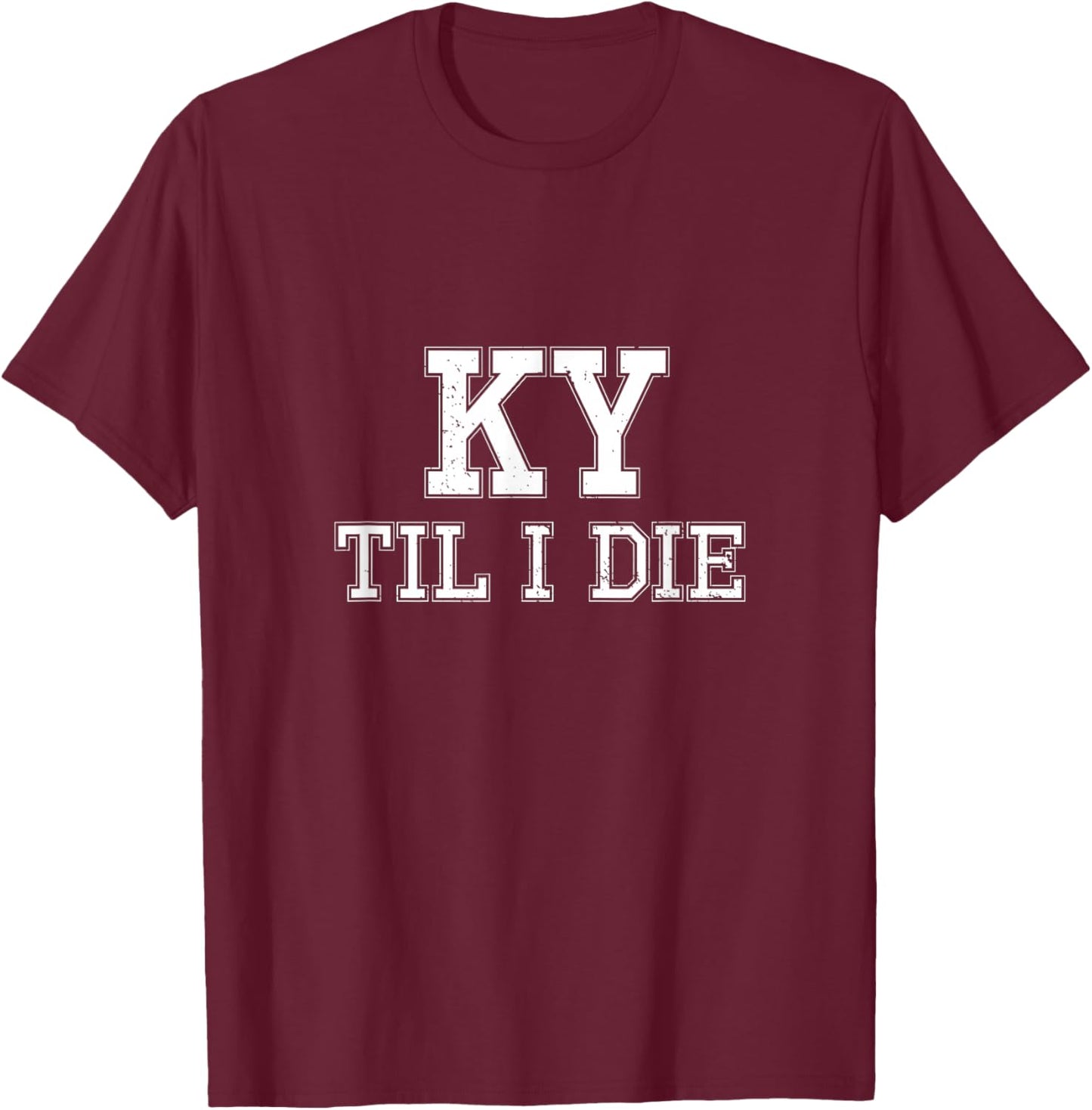 KY Until I Die - Kentucky Fan Merch T-Shirt - T-Shirt | Maroon