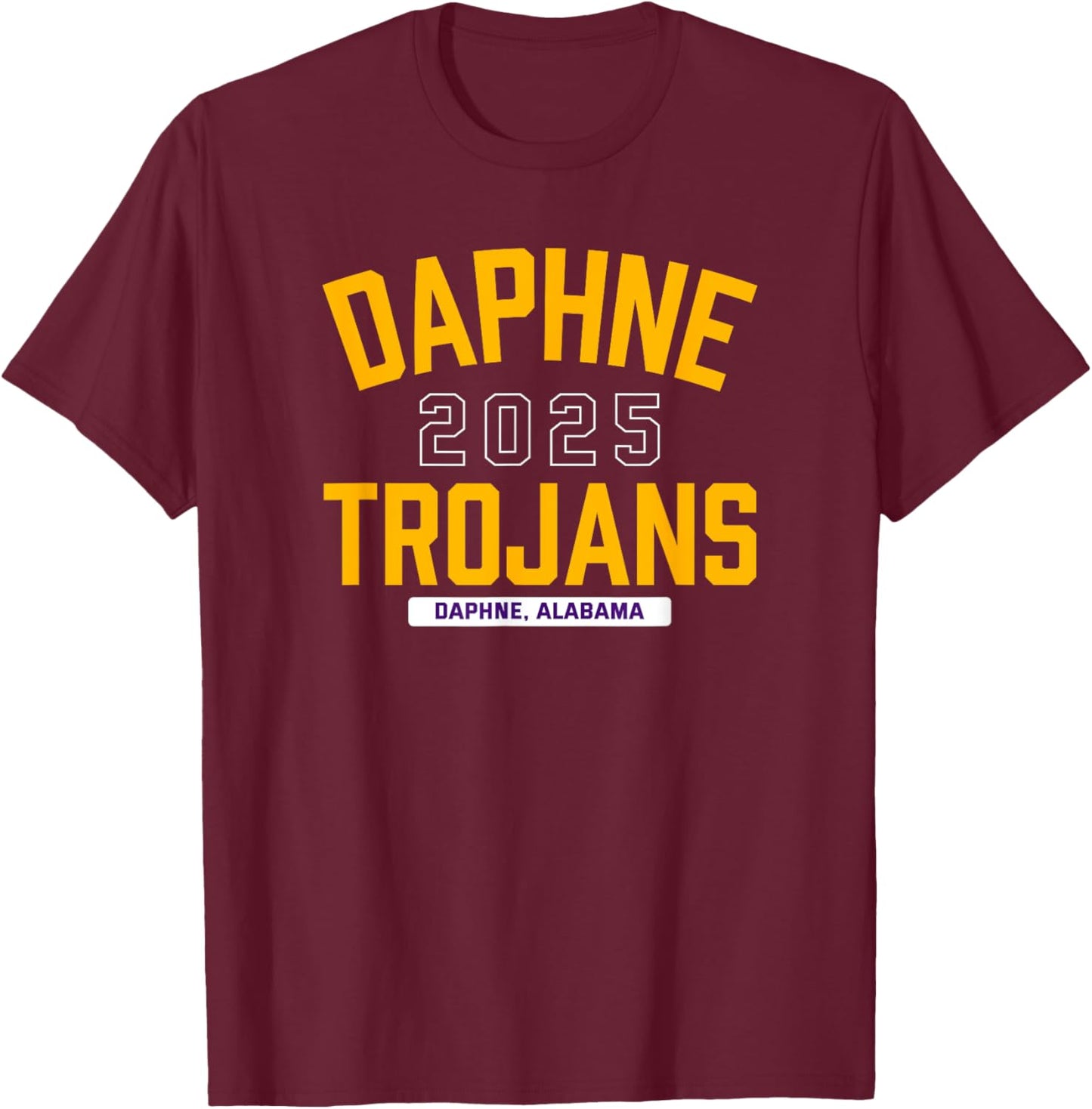Daphne Trojans Daphne, Alabama 2025 T-Shirt - T-Shirt | Maroon