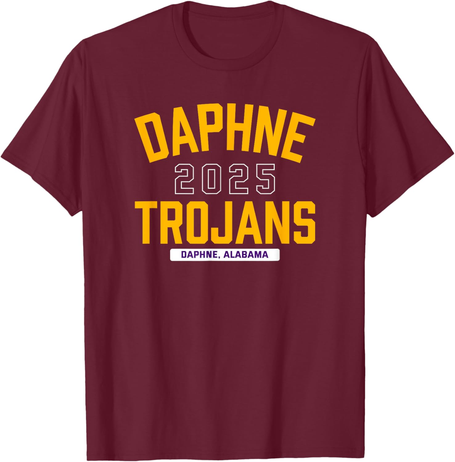 Daphne Trojans Daphne, Alabama 2025 T-Shirt - T-Shirt | Maroon