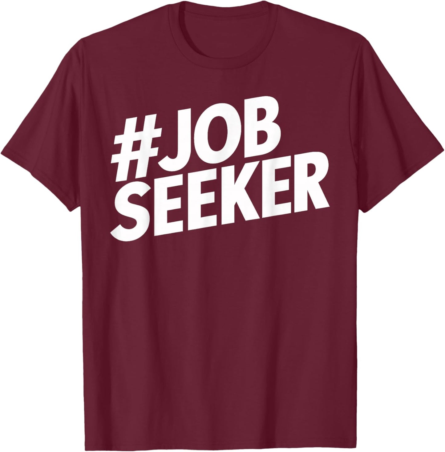 Job Seeker Work Employment Applicant Unemployed T-Shirt - T-Shirt | Maroon