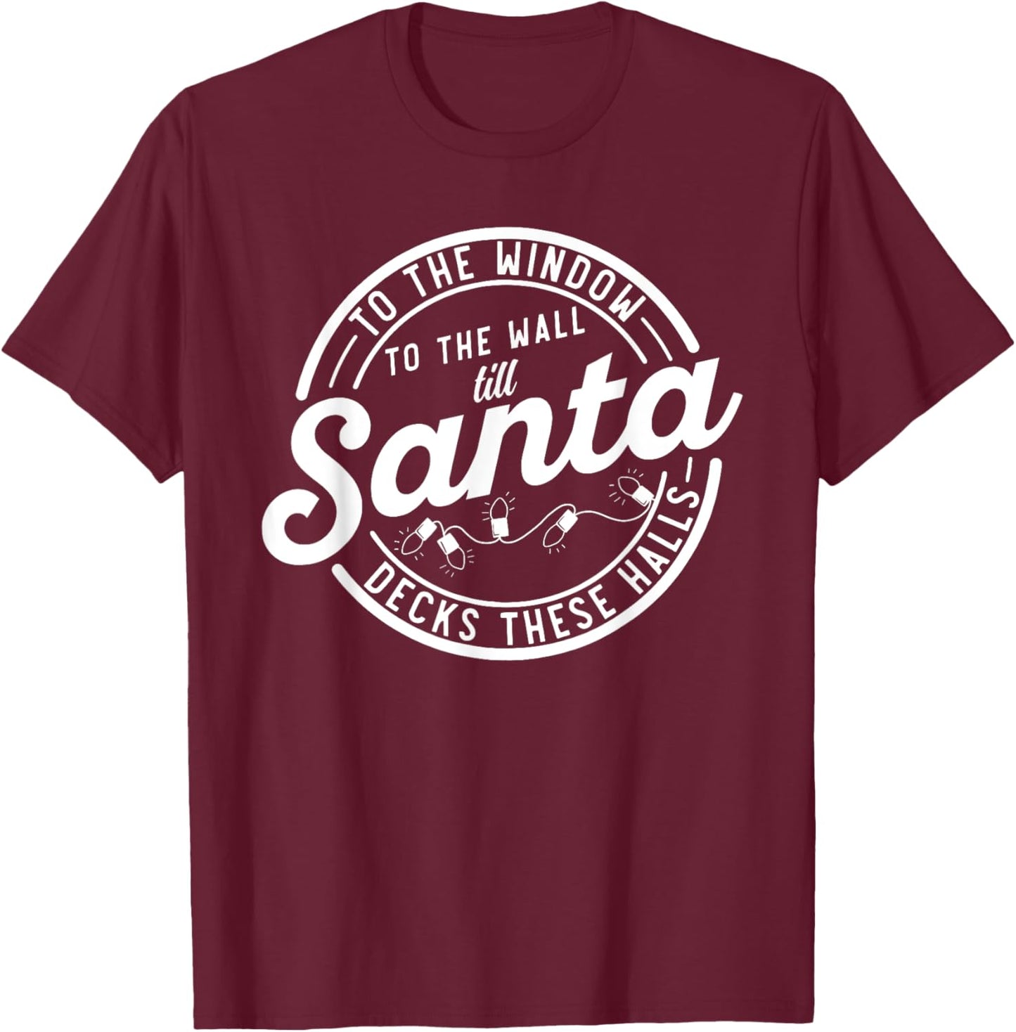 Retro To The Window To The Wall Til Santa Decks These Halls T-Shirt - T-Shirt | Maroon