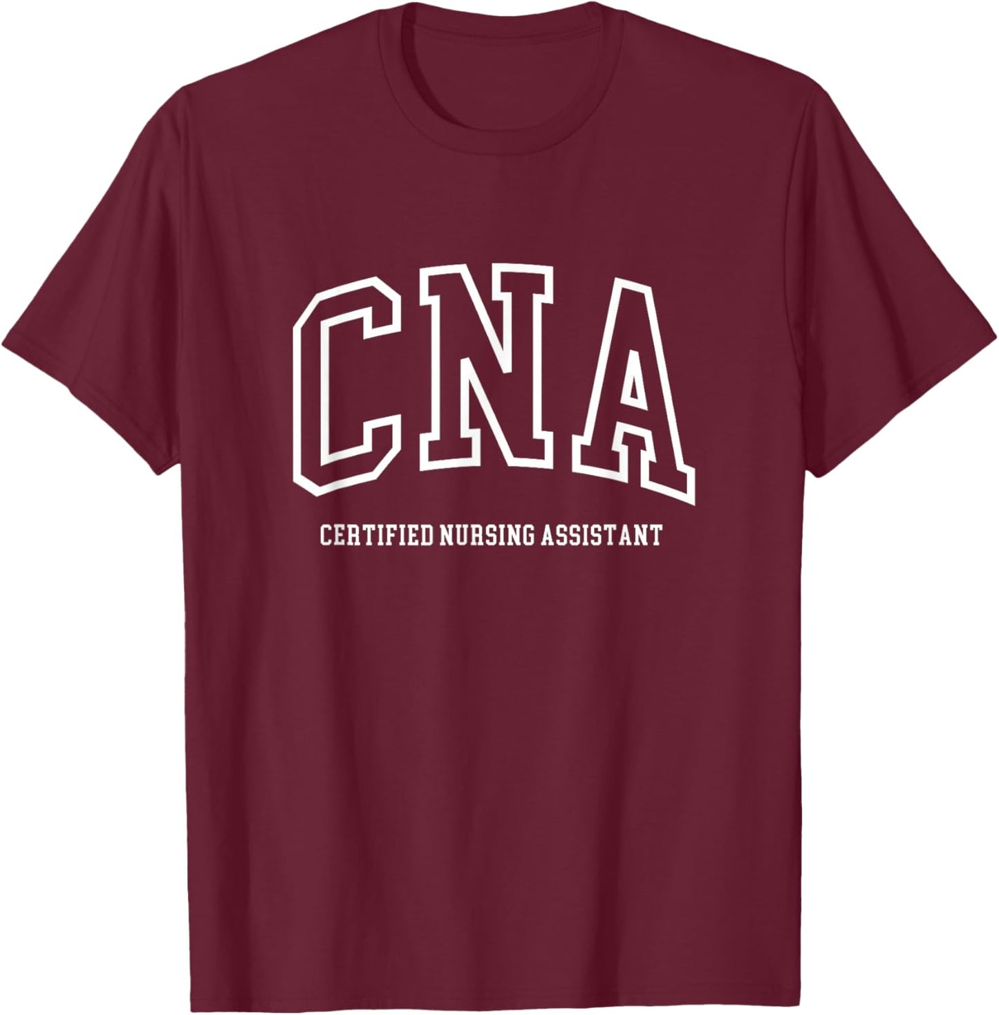 CNA Certified Nursing Assistant Medical T-Shirt - T-Shirt | Maroon