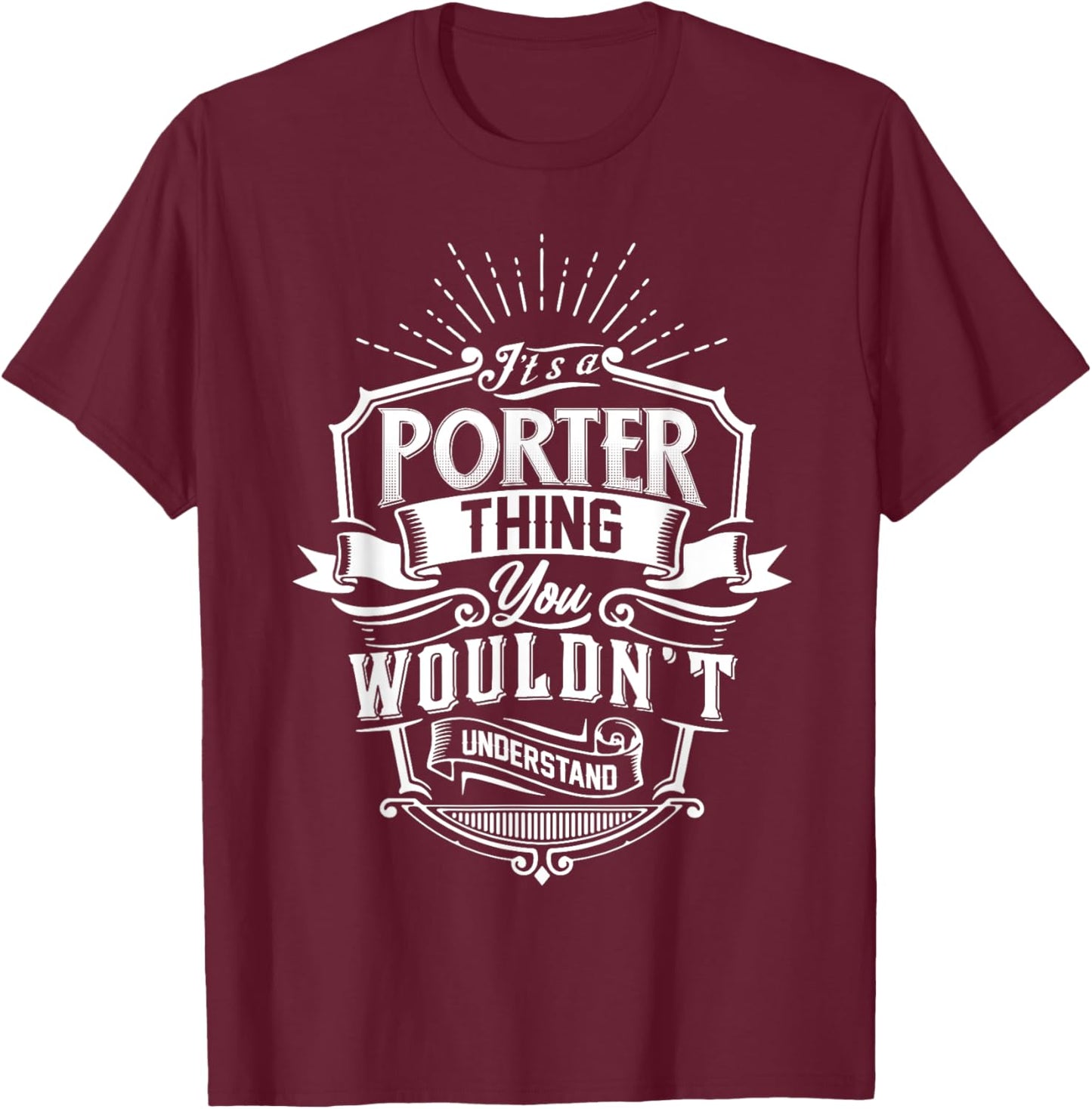 It's A PORTER Thing You Wouldn't Understand Name Vintage T-Shirt - T-Shirt | Maroon