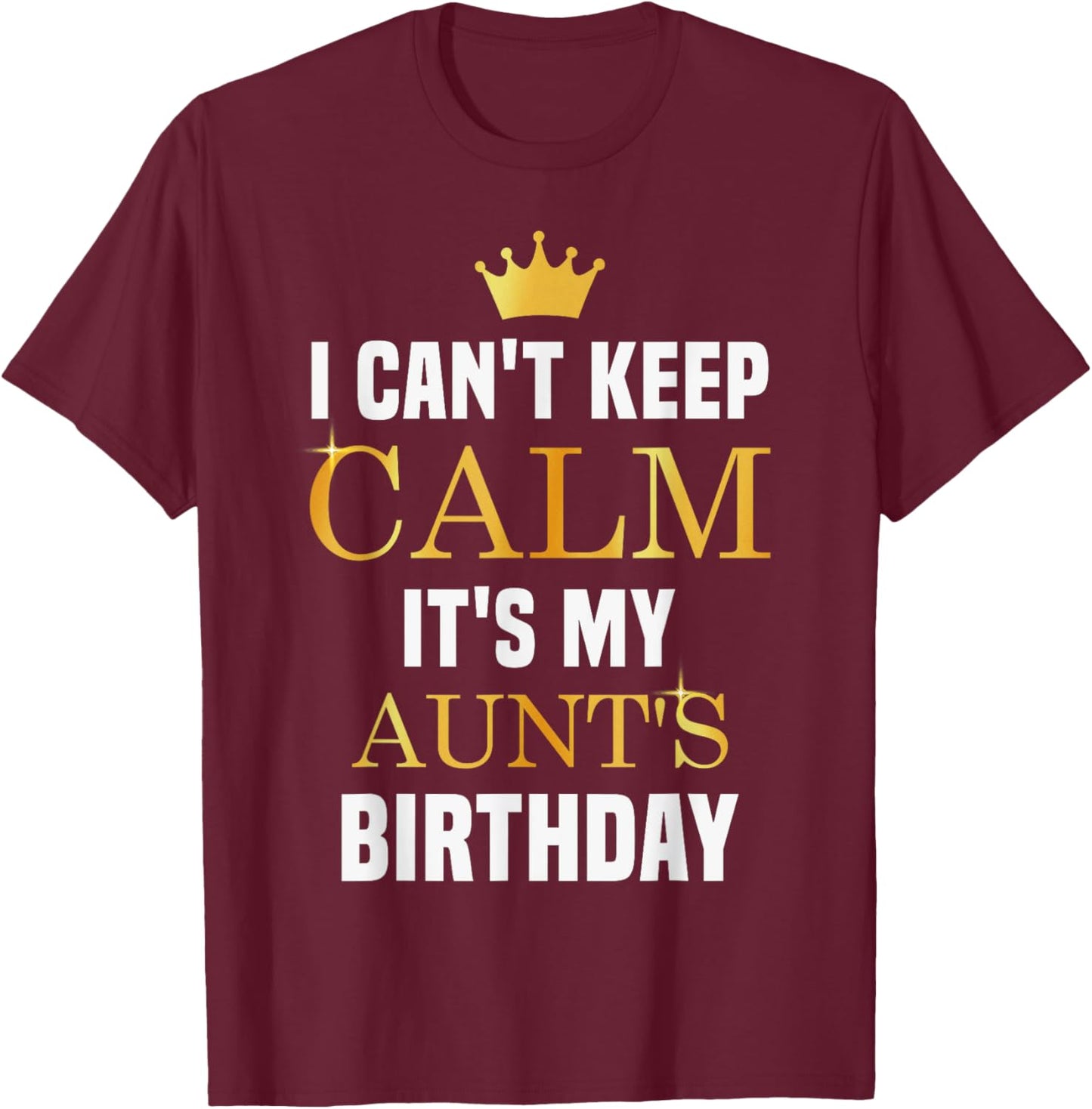 I Cant Keep Calm It's My Aunt's Birthday Family Matching T-Shirt - T-Shirt | Maroon