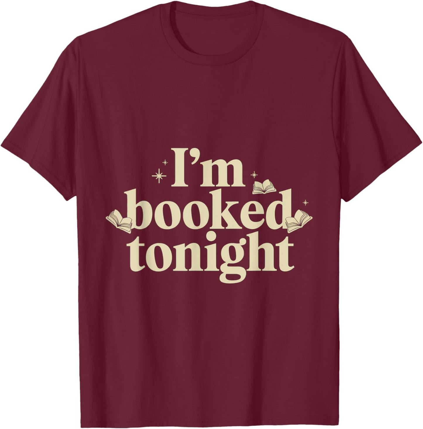 I'm Booked Tonight T-Shirt - T-Shirt | Maroon