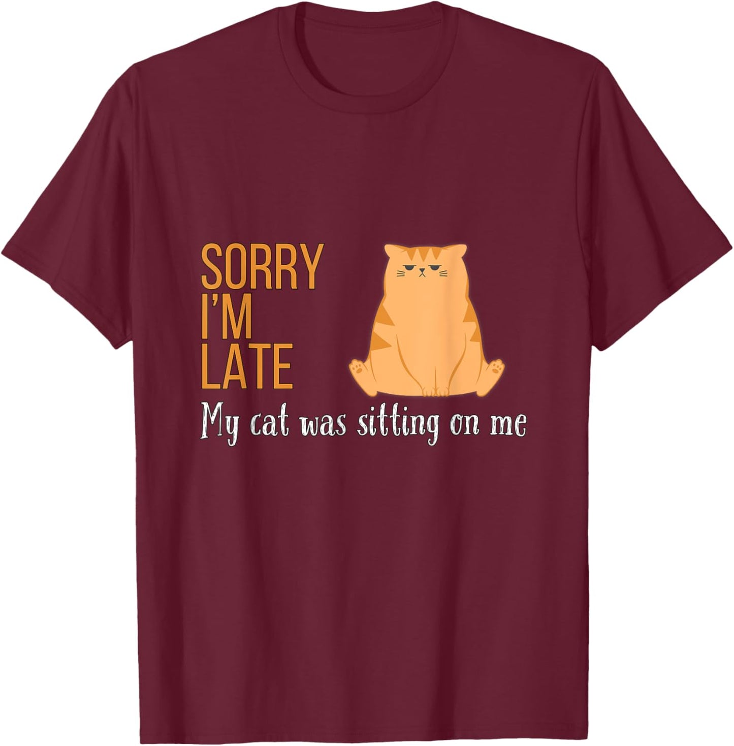 Sorry I'm Late My Cat Was Sitting On Me Funny Men Women Kids T-Shirt - T-Shirt | Maroon