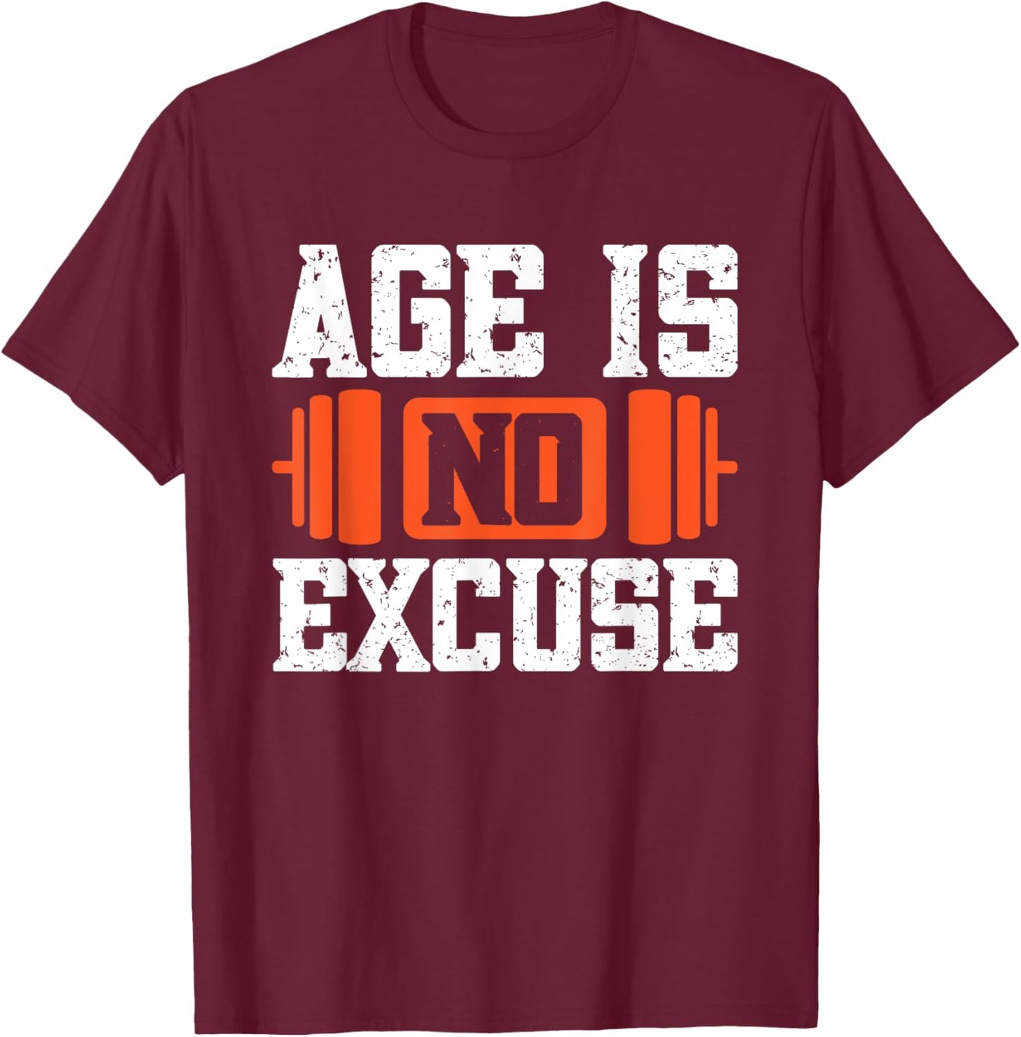 Age Is No Excuse Weightlifter Motivation T-Shirt - T-Shirt | Maroon