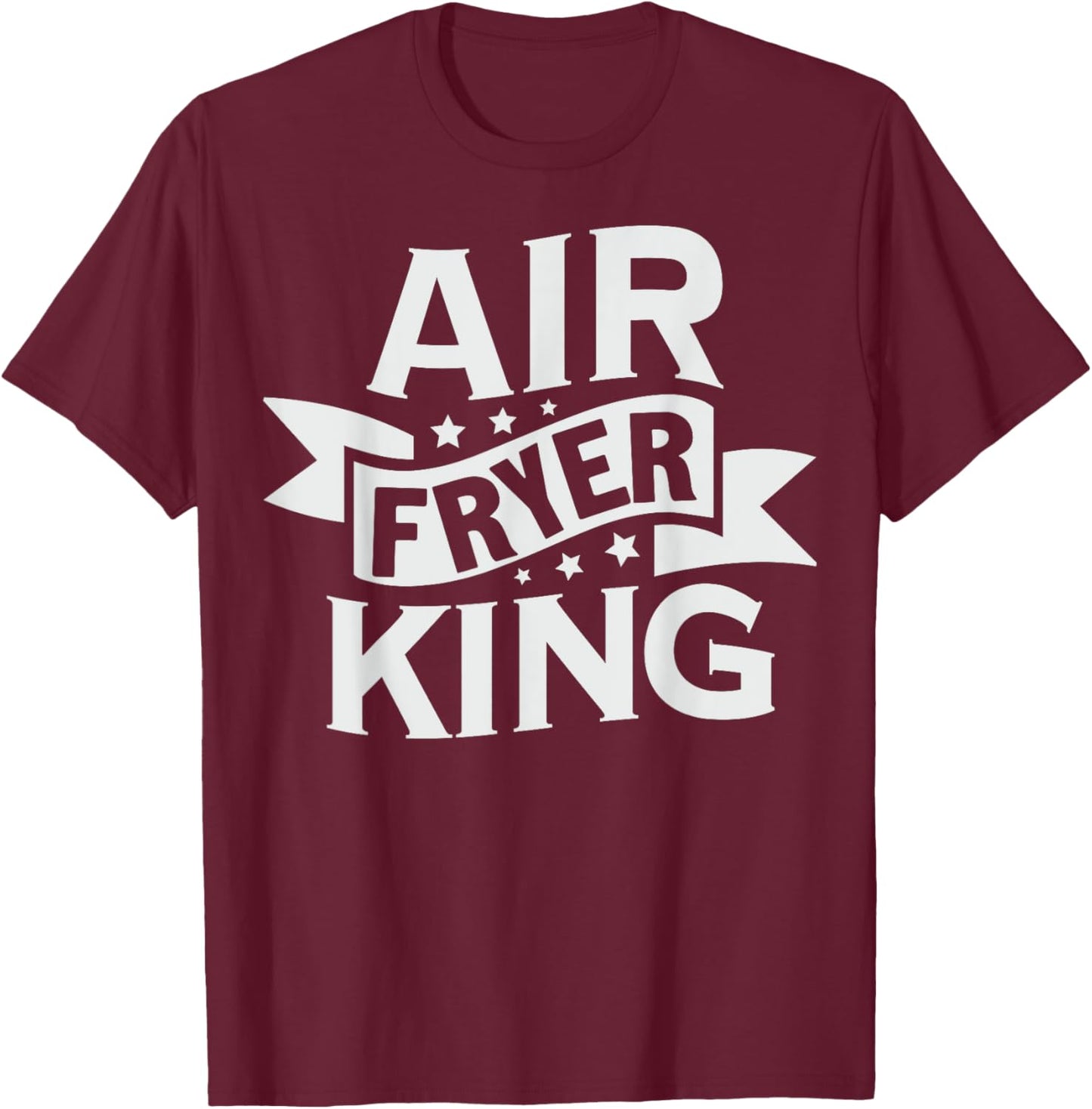 Air Fryer King Quote for a Air Fryer lover T-Shirt - T-Shirt | Maroon