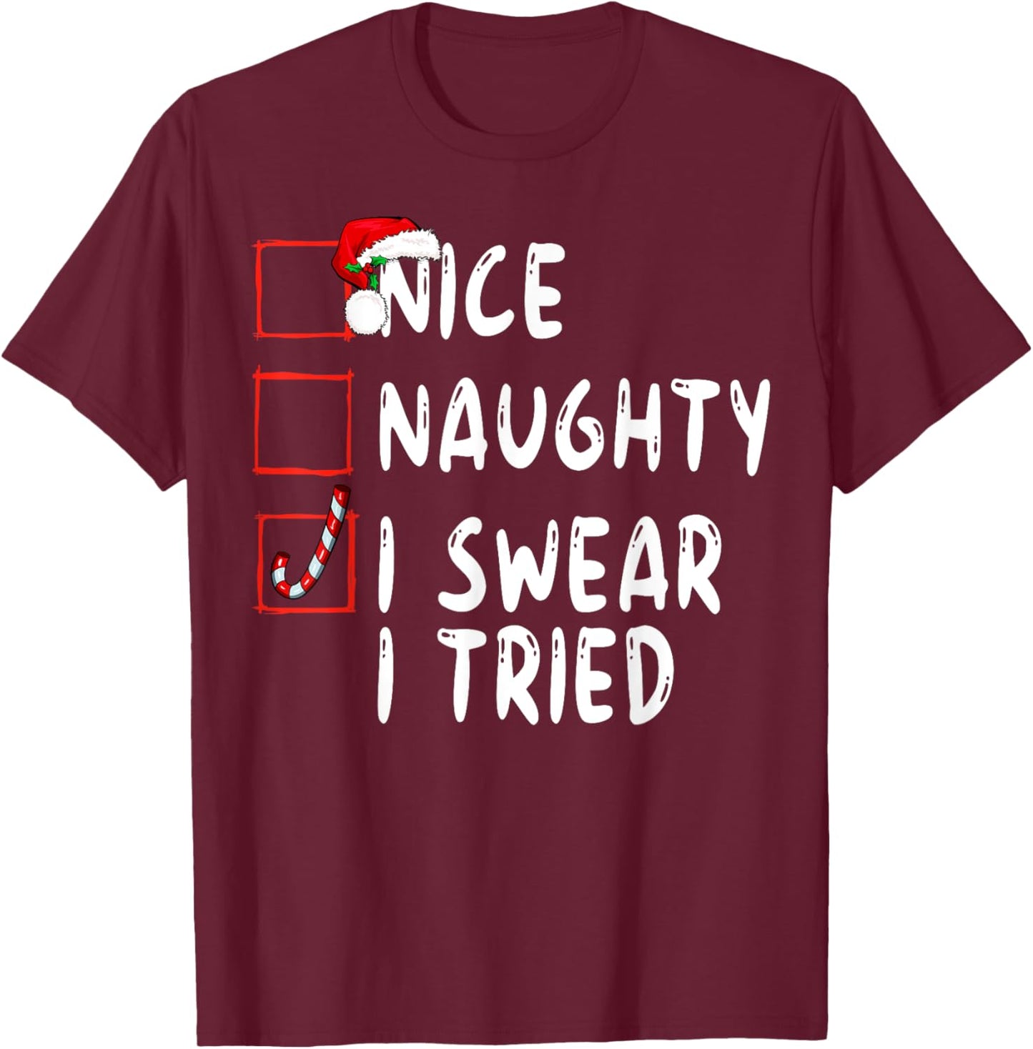Nice Naughty I Swear I Tried Christmas List Xmas Santa T-Shirt - T-Shirt | Maroon