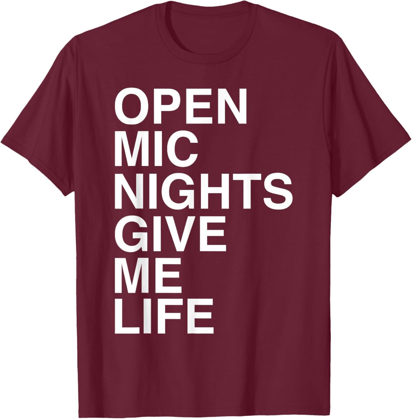 Open Mic Nights Give Me Life Quote T-Shirt - T-Shirt | Maroon