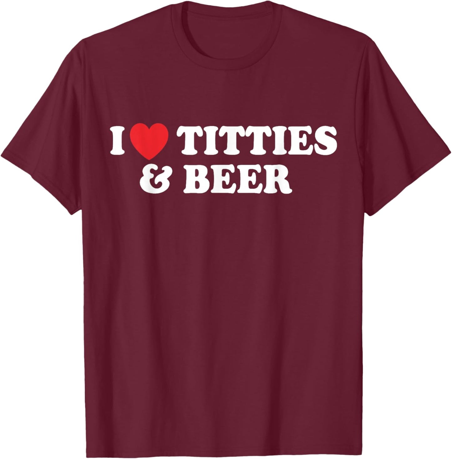 I Love Tittles And Beer Funny Beer Drinking Lovers Men's T-Shirt - T-Shirt | Maroon