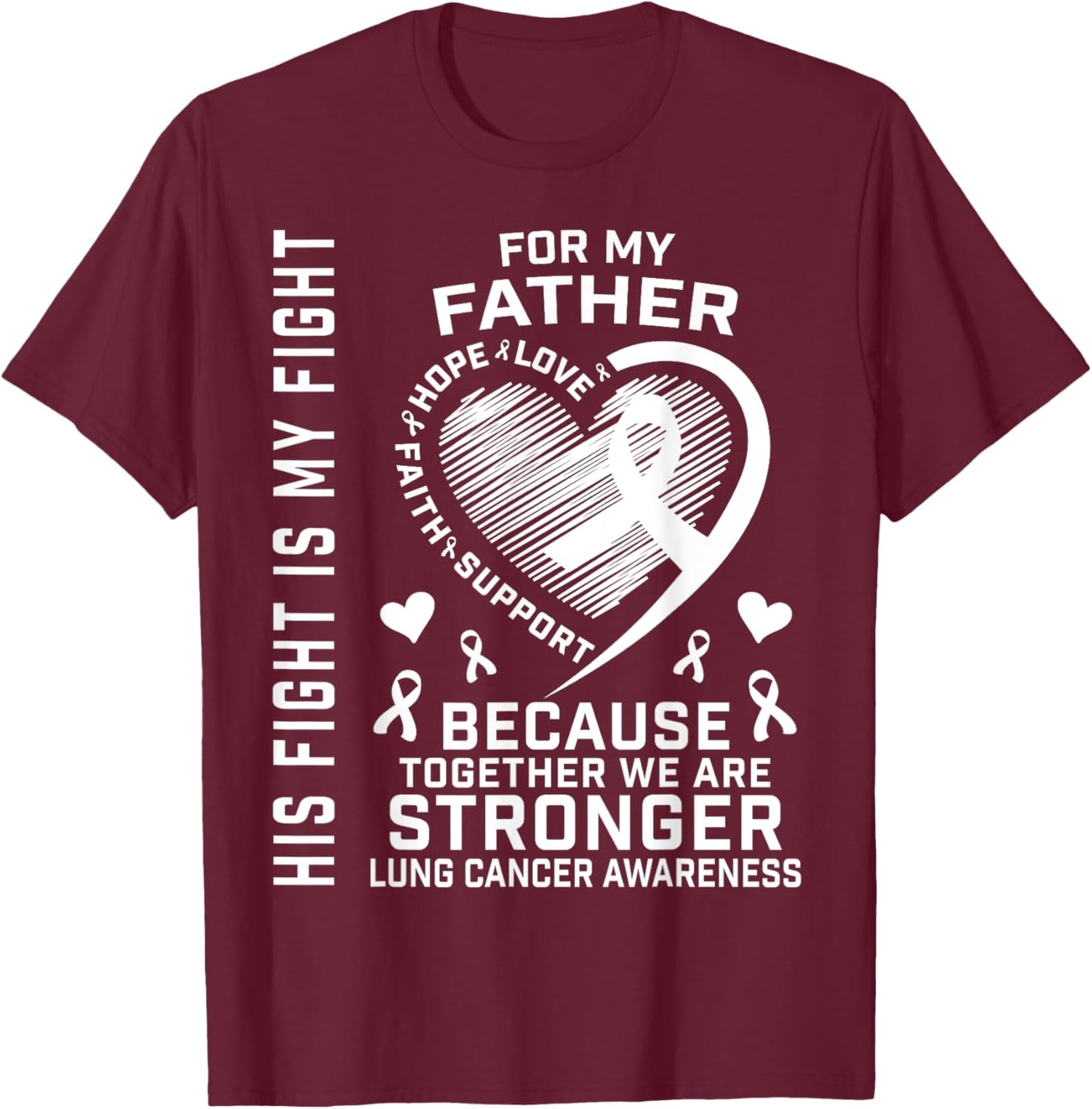 His Fight Is My Fight Lung Cancer Awareness Shirts Father T-Shirt - T-Shirt | Maroon